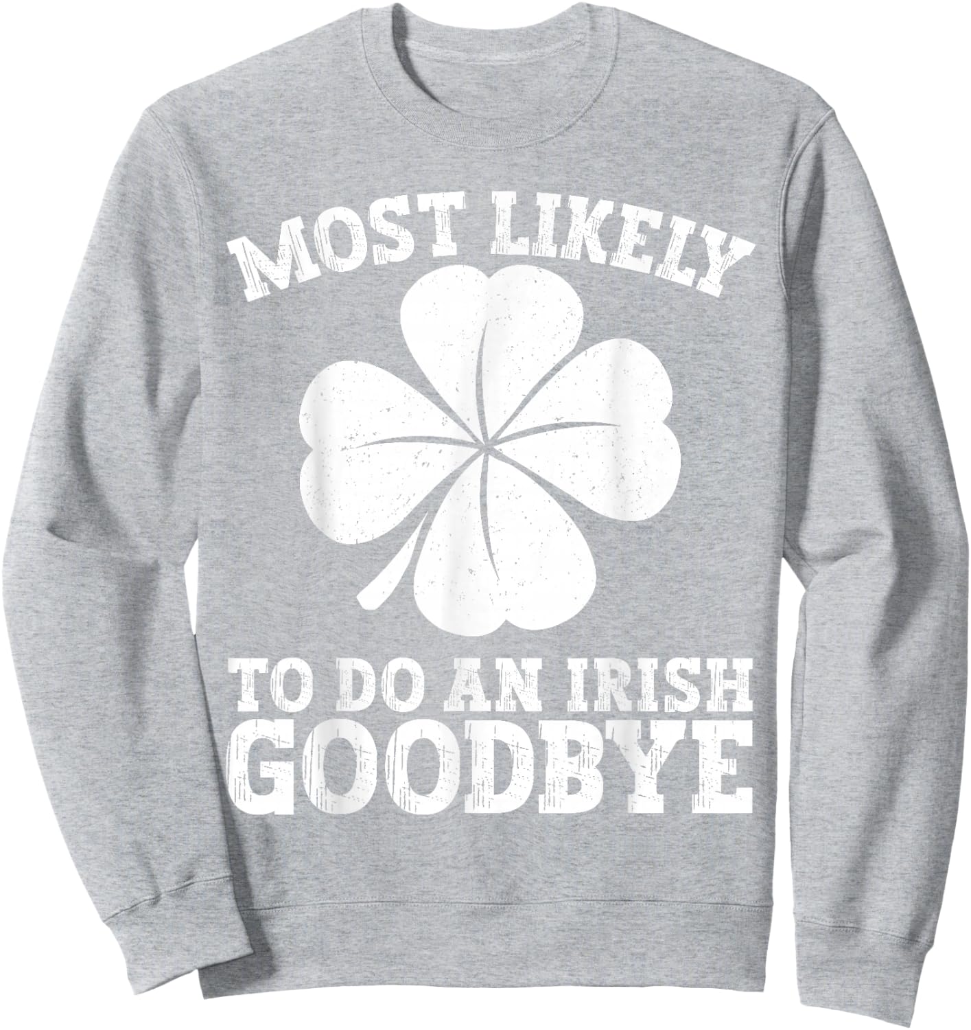 Most Likely to Do an Irish Exit Goodbye Funny St Patricks Sweatshirt - Sweatshirt | Ash
