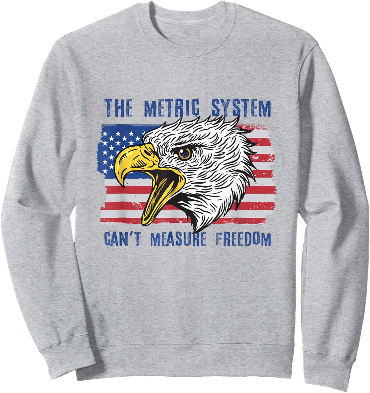 The Metric System Can't Measure Freedom 4th of July Sweatshirt - Sweatshirt | Ash