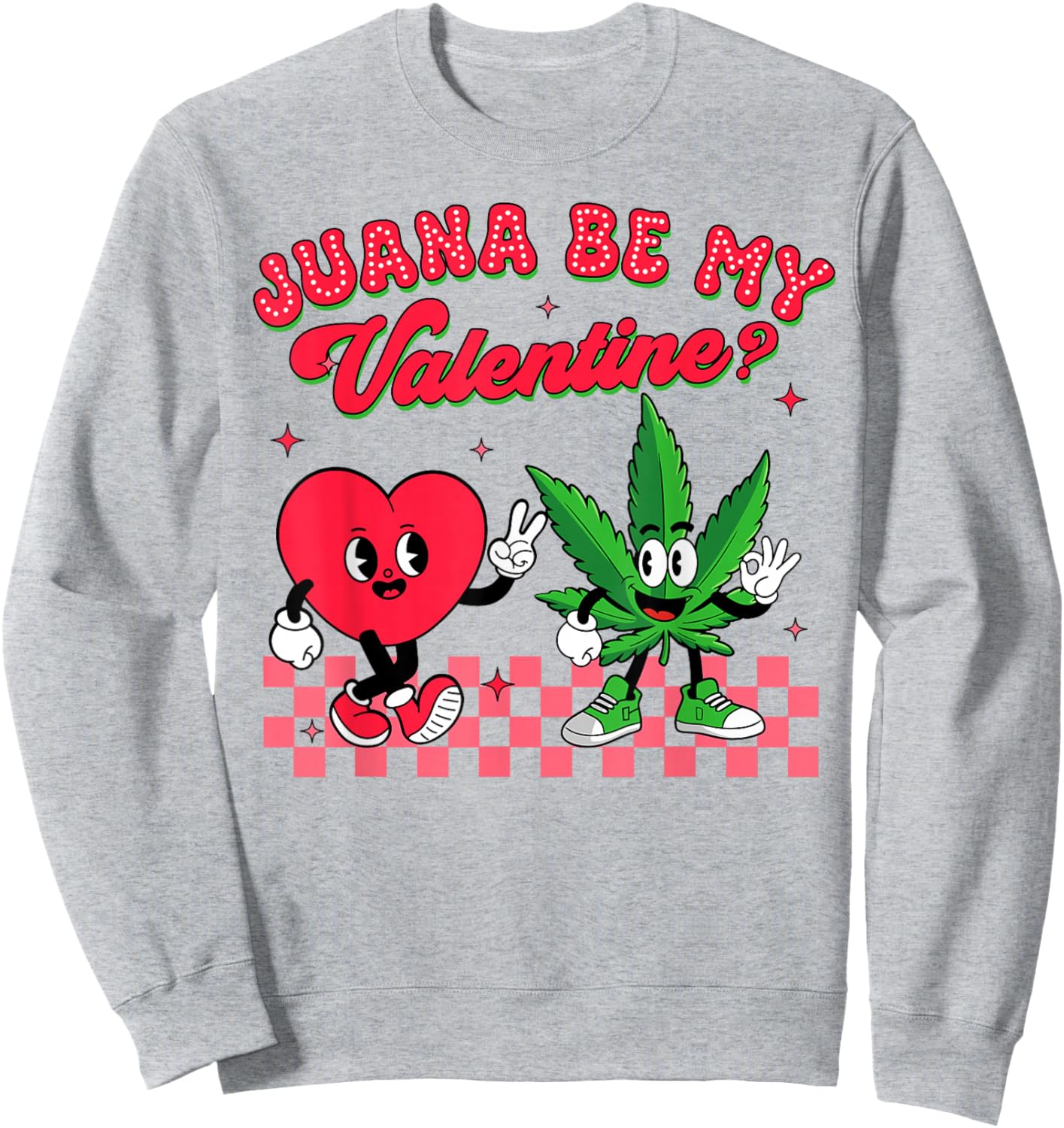 Valentine’s Day Cannabis Weed Lover Juana Be My Valentine Sweatshirt - Sweatshirt | Ash