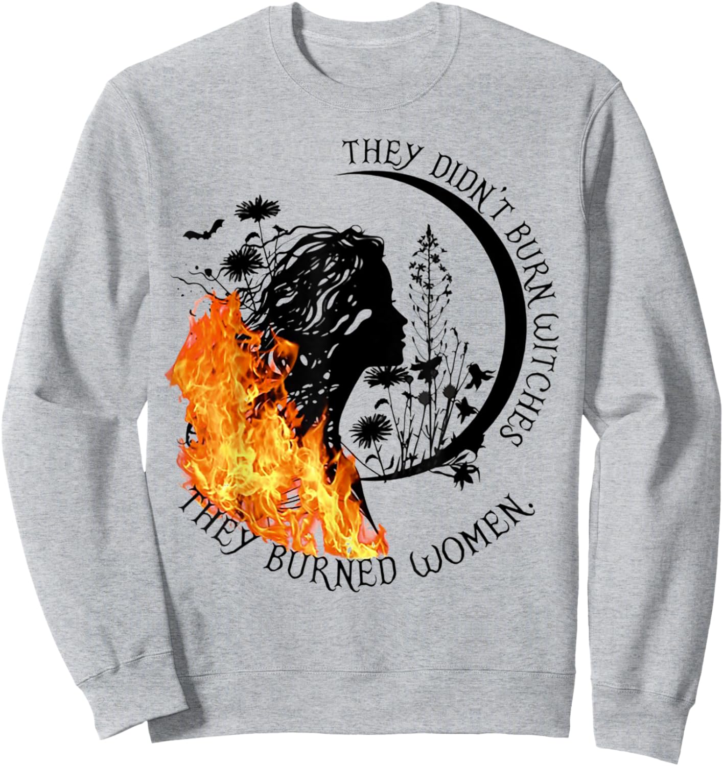 They Didn't Burn Witches They Burned Women Sweatshirt - Sweatshirt | Ash
