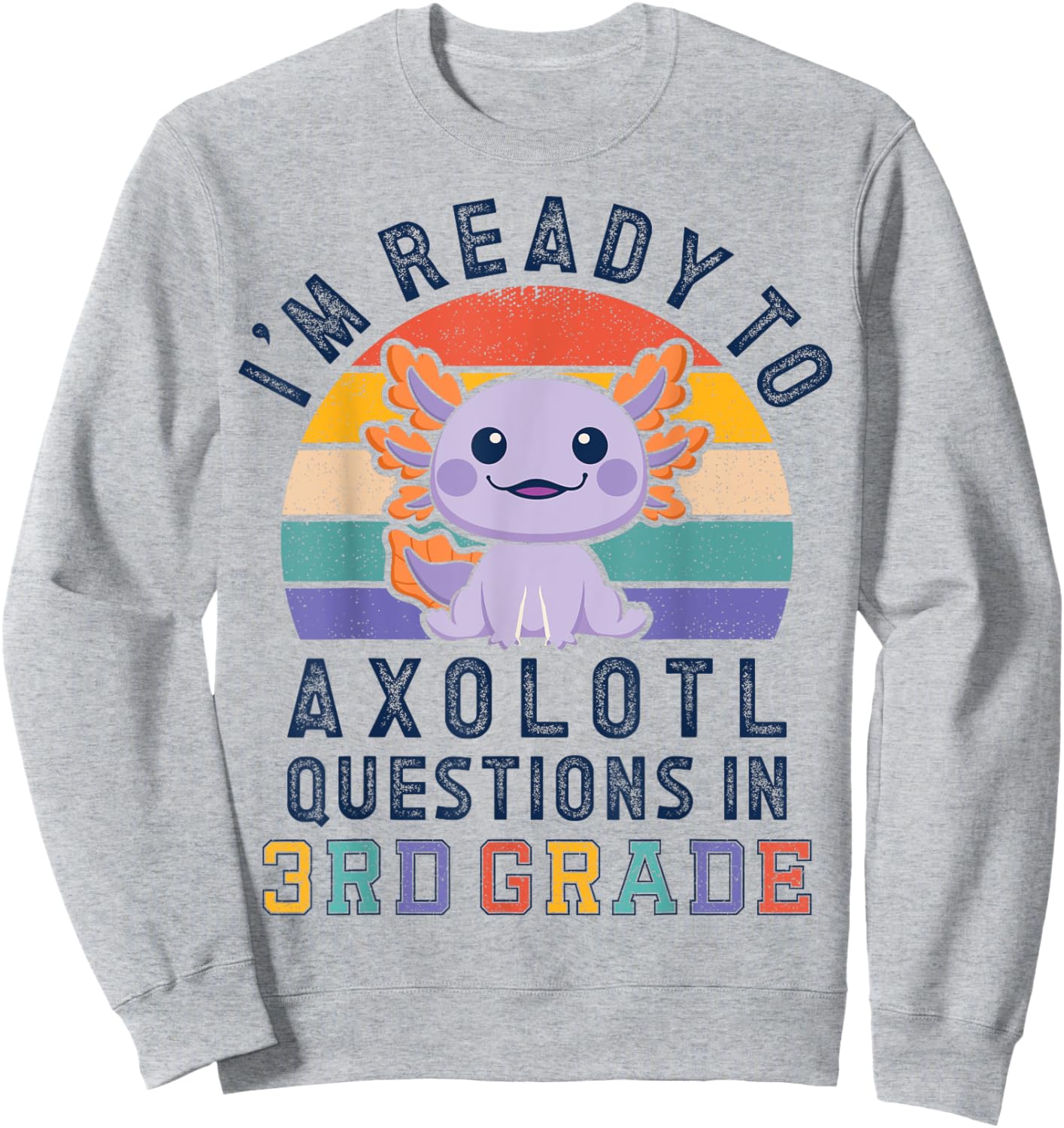 I'm Ready to Axolotl Questions in 3rd Grade Back to School Sweatshirt - Sweatshirt | Ash