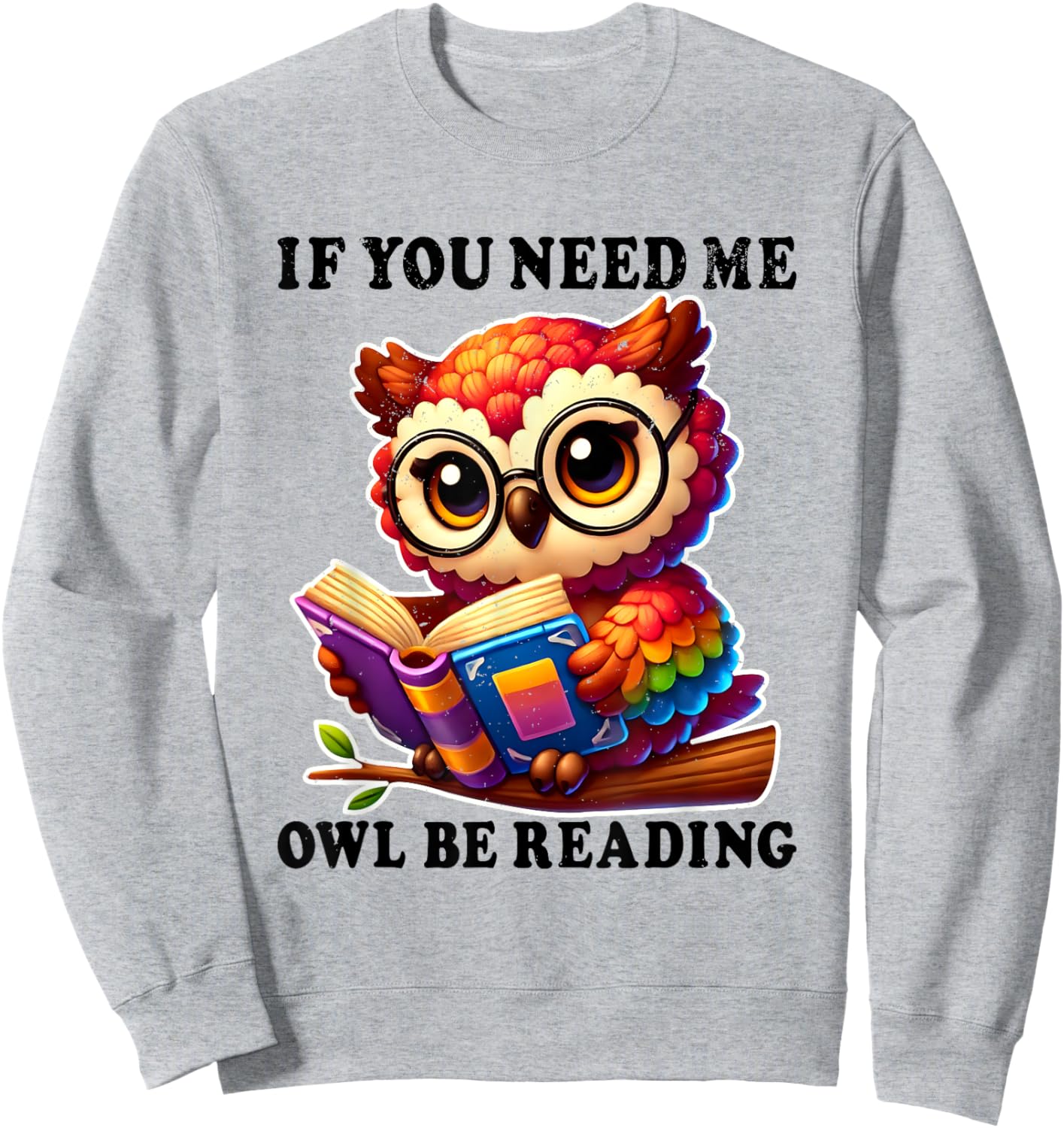 If You Need Me Owl Be Reading cute Owl Sweatshirt - Sweatshirt | Ash