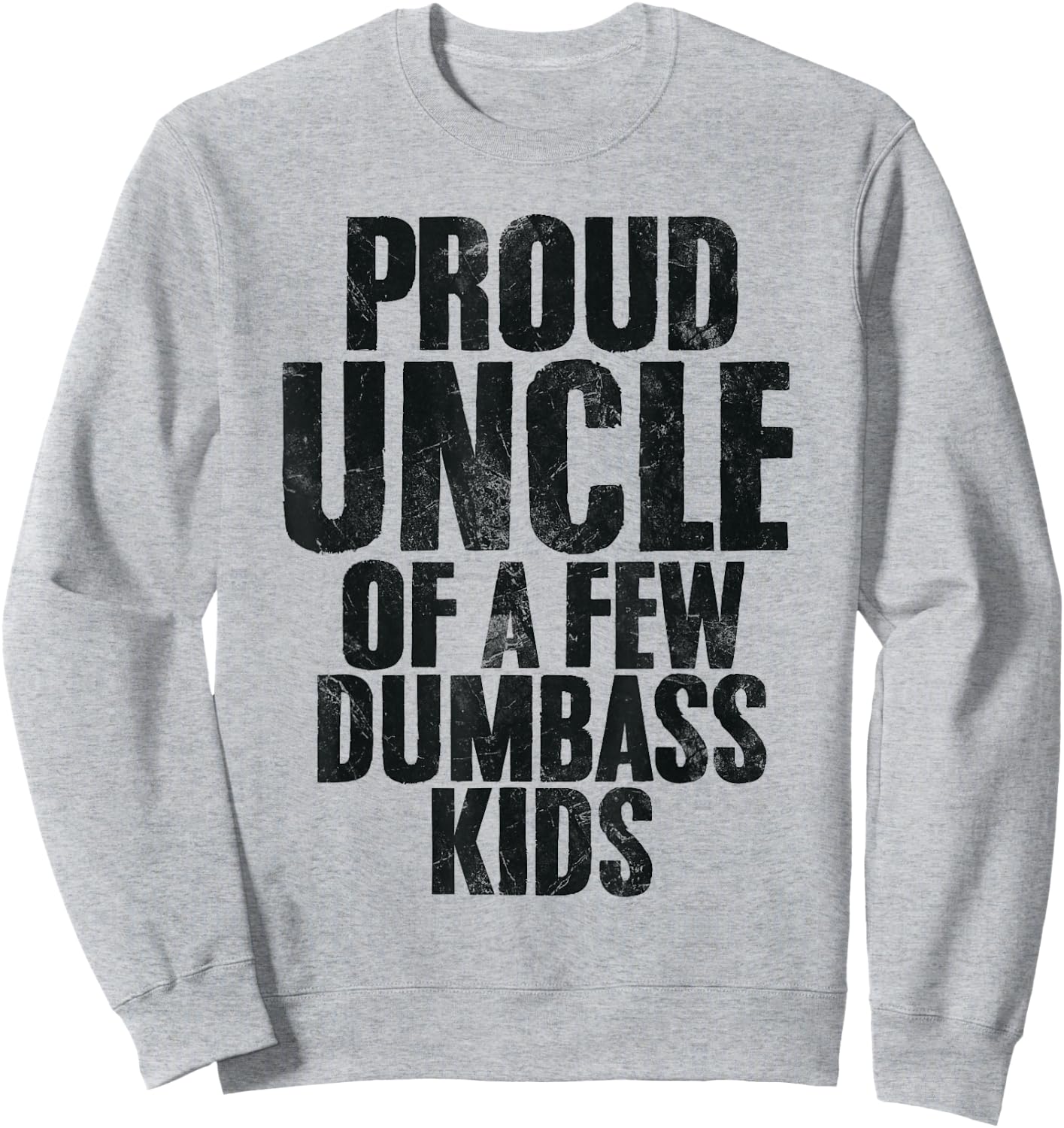 Proud Uncle Of A Few Dumbass Kids Funny Uncle Appreciation Sweatshirt - Sweatshirt | Ash