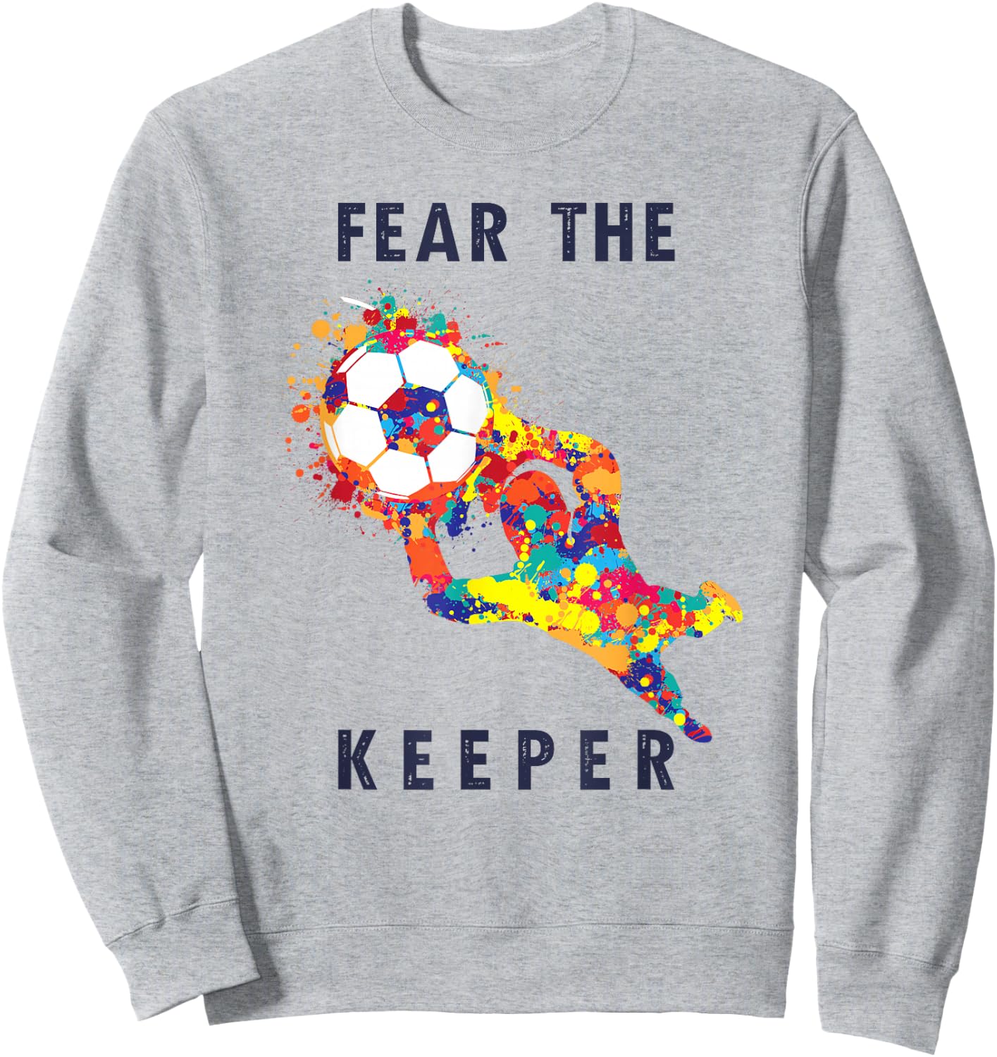 Soccer Ball Funny Goalie Keeper Quote Sweatshirt - Sweatshirt | Ash