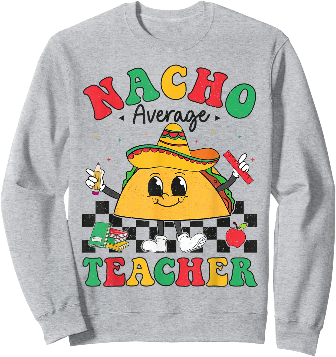 Nacho Average Teacher Taco Sombrero Cinco De Mayo Teacher Sweatshirt - Sweatshirt | Ash