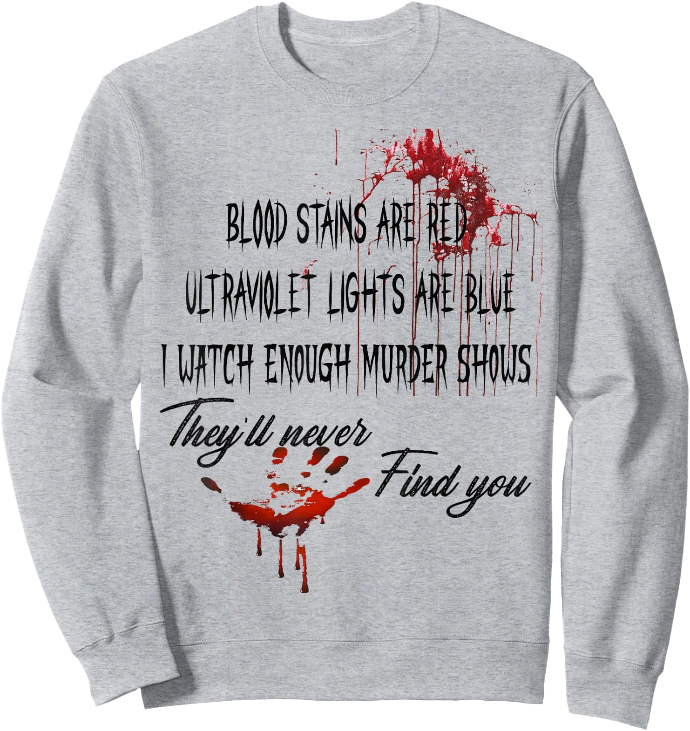 Blood Stains are Red Ultraviolet Lights are Blue Halloween Sweatshirt - Sweatshirt | Ash