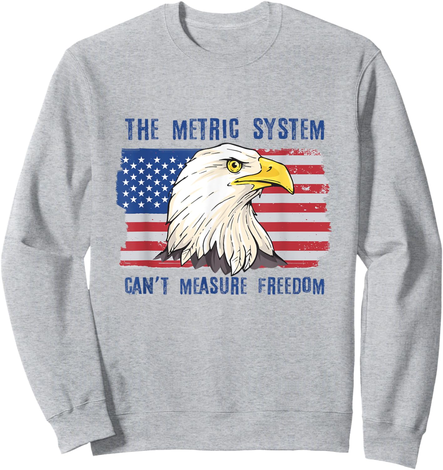The Metric System Can't Measure Freedom 4th of July Sweatshirt - Sweatshirt | Ash