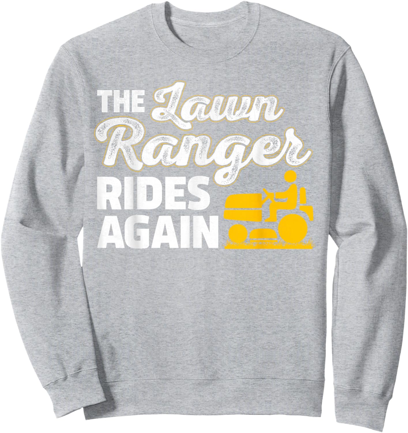 Funny Lawn Mower Landscaper The Lawn Ranger Rides Again Sweatshirt - Sweatshirt | Ash