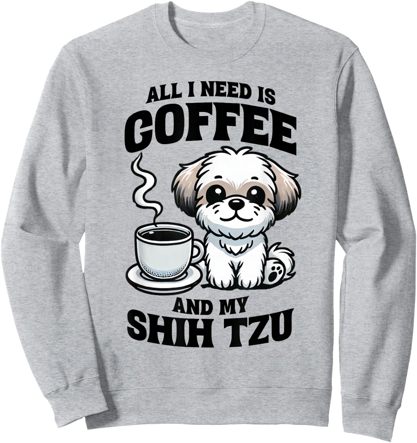 All I Need Is Coffee And My Shih Tzu Dog Lover Sweatshirt - Sweatshirt | Ash