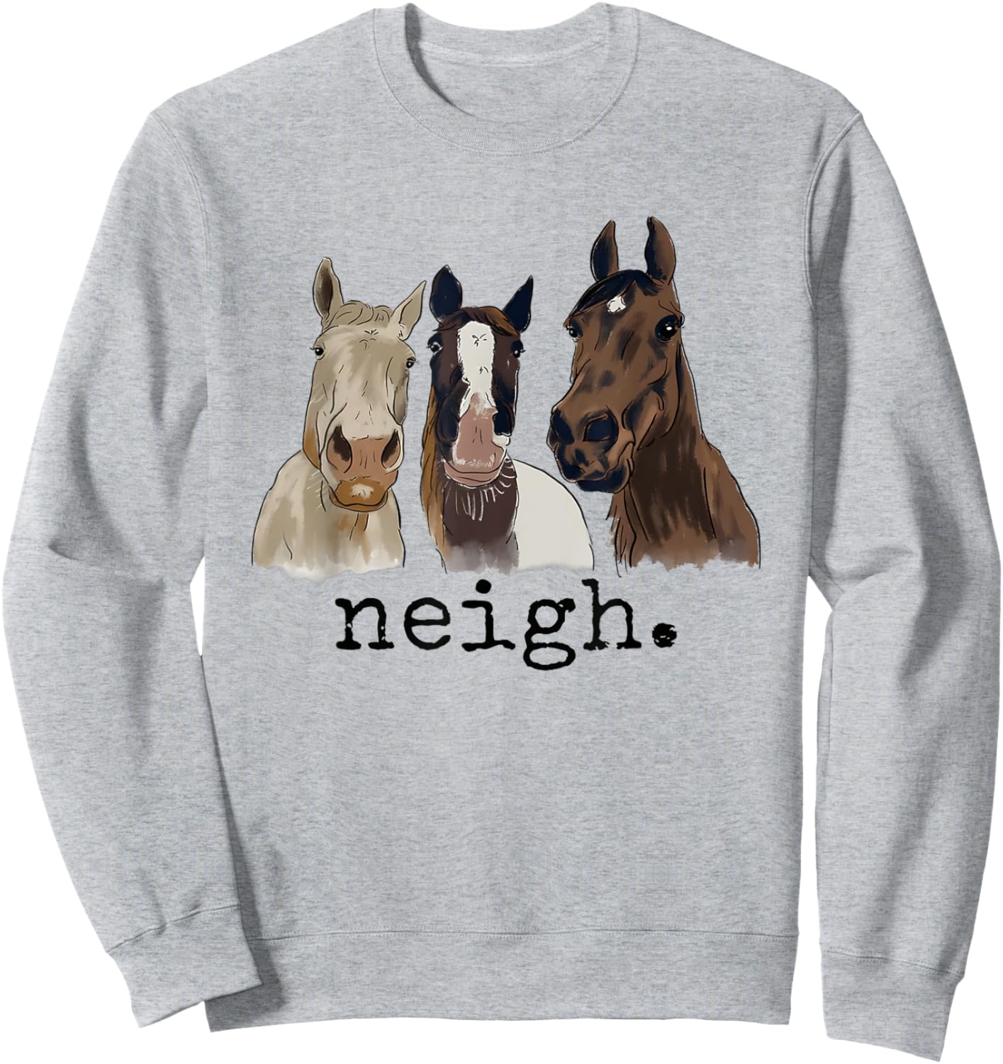 Neigh Funny Horses Graphic Saying Sweatshirt - Sweatshirt | Ash