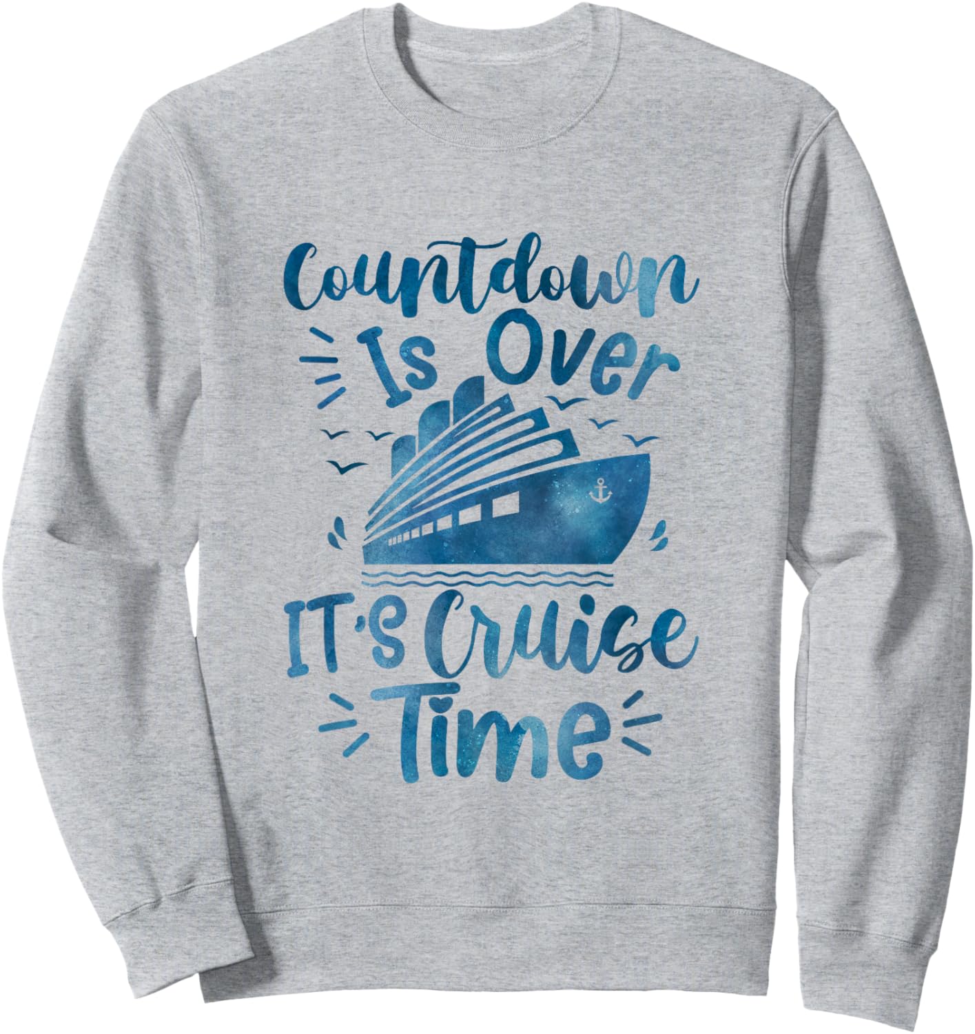 Countdown Is Over It's Cruise Time family cruising Vacation Sweatshirt - Sweatshirt | Ash