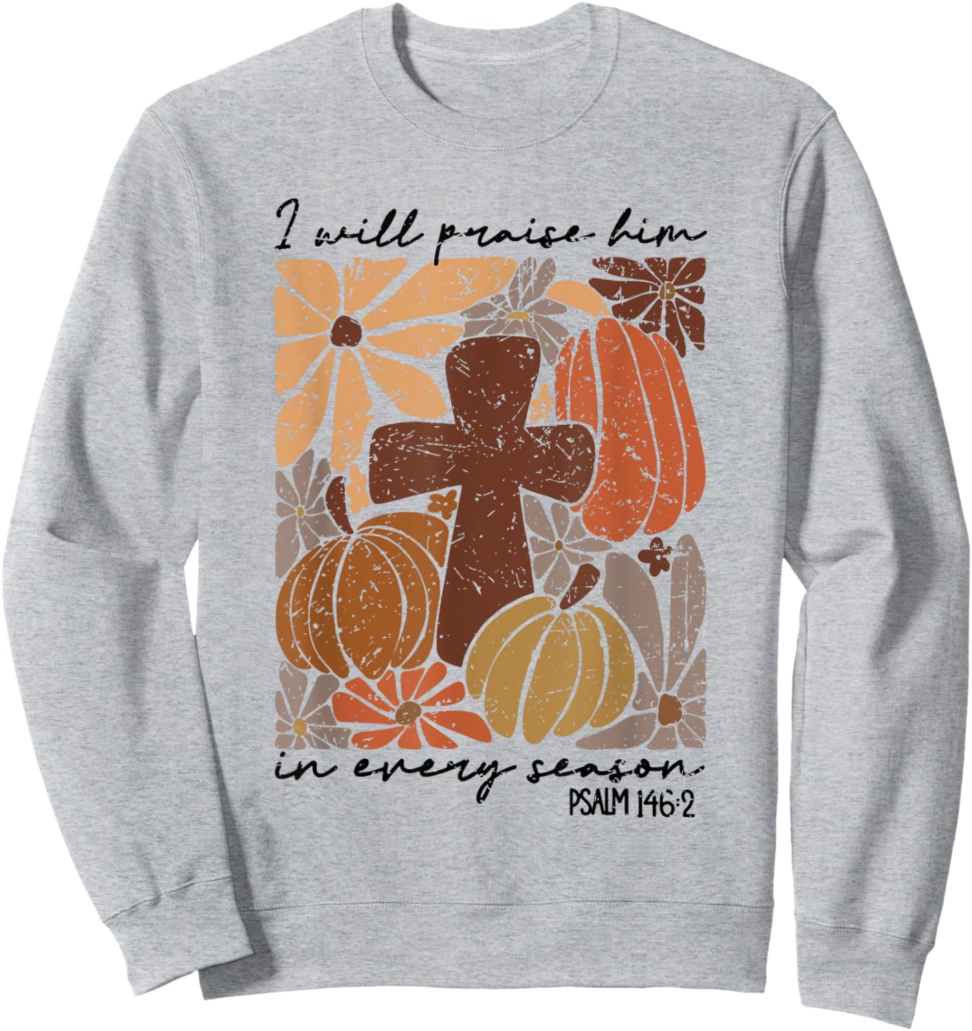 Retro I Will Praise Him In Every Season Jesus Thanksgiving Sweatshirt - Sweatshirt | Ash