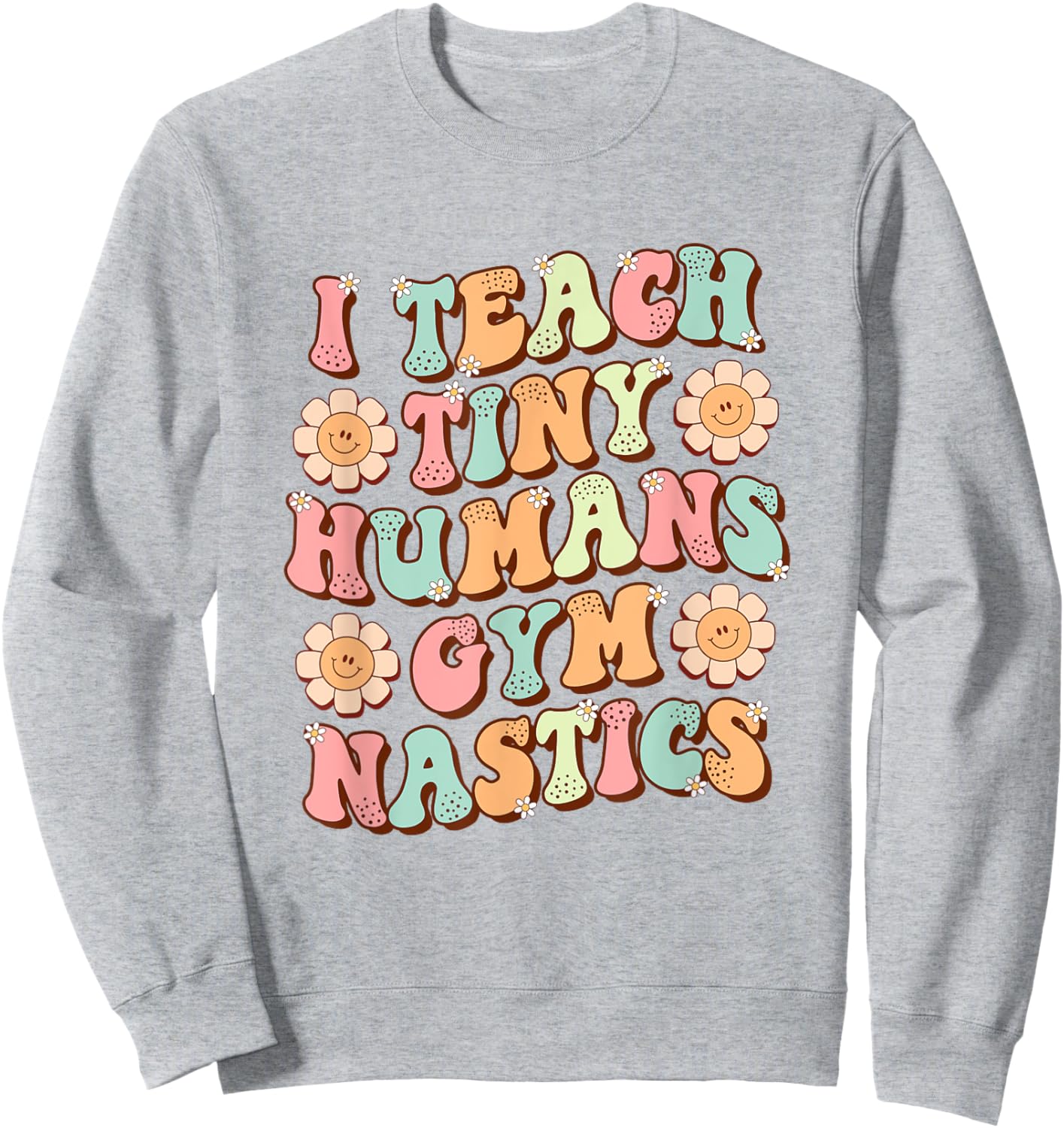 I Teach Tiny Humans Gymnastics Cute Teacher Gymnastic Coach Sweatshirt - Sweatshirt | Ash