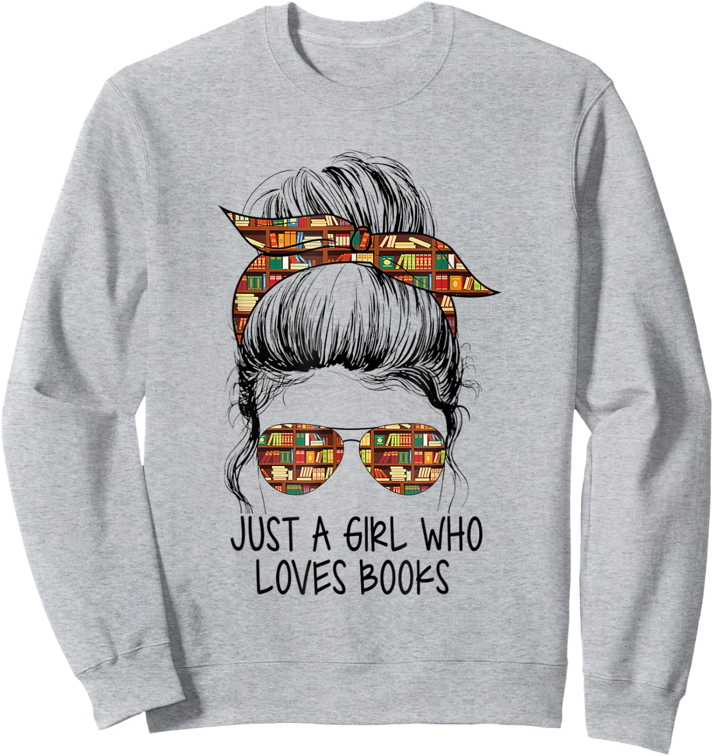 Just A Girl Who Loves Books Funny Messy Bun for Bookworm Sweatshirt - Sweatshirt | Ash
