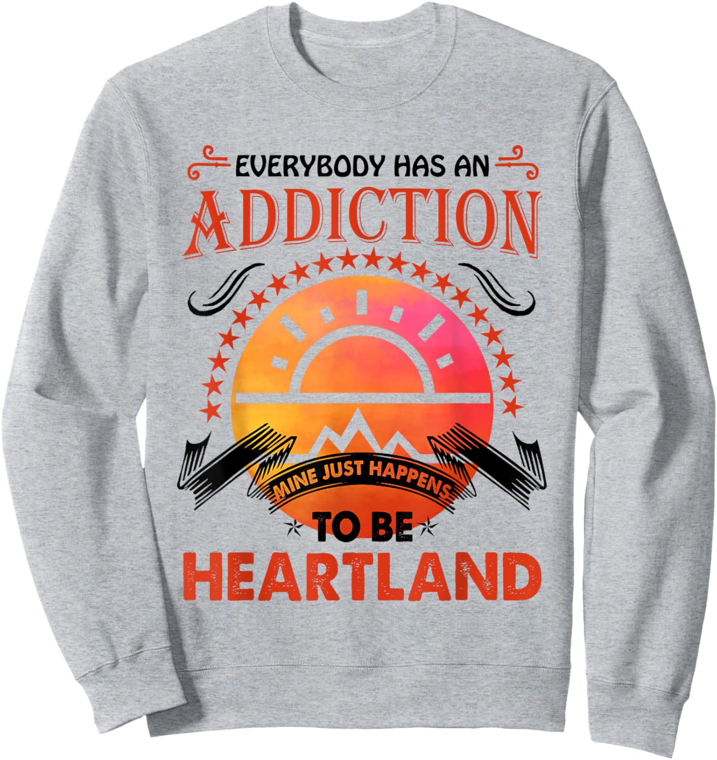 Everybody Has An Addiction Mine Just Heartland Sweatshirt - Sweatshirt | Ash