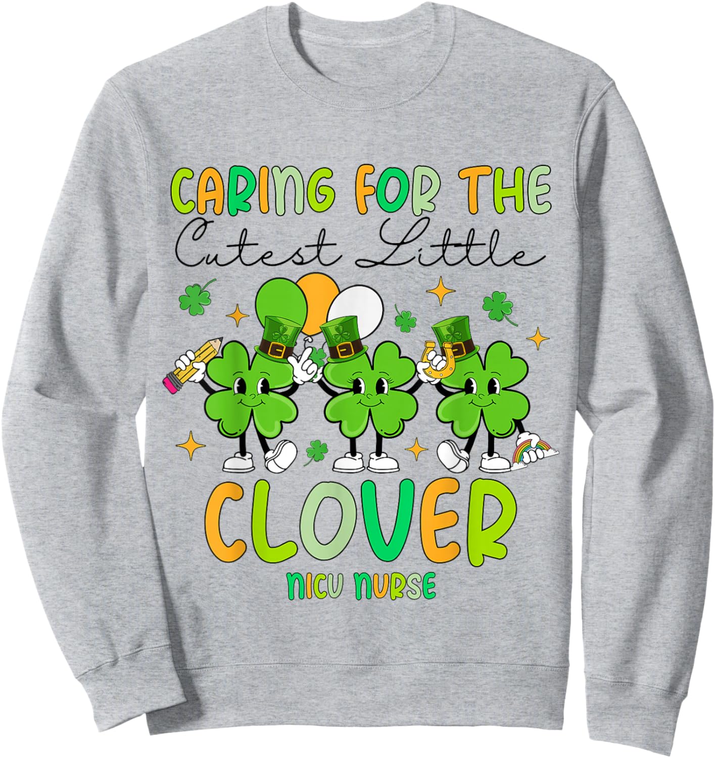 Caring For The Cutest Clovers NICU Nurse St Patrick's Day Sweatshirt - Sweatshirt | Ash