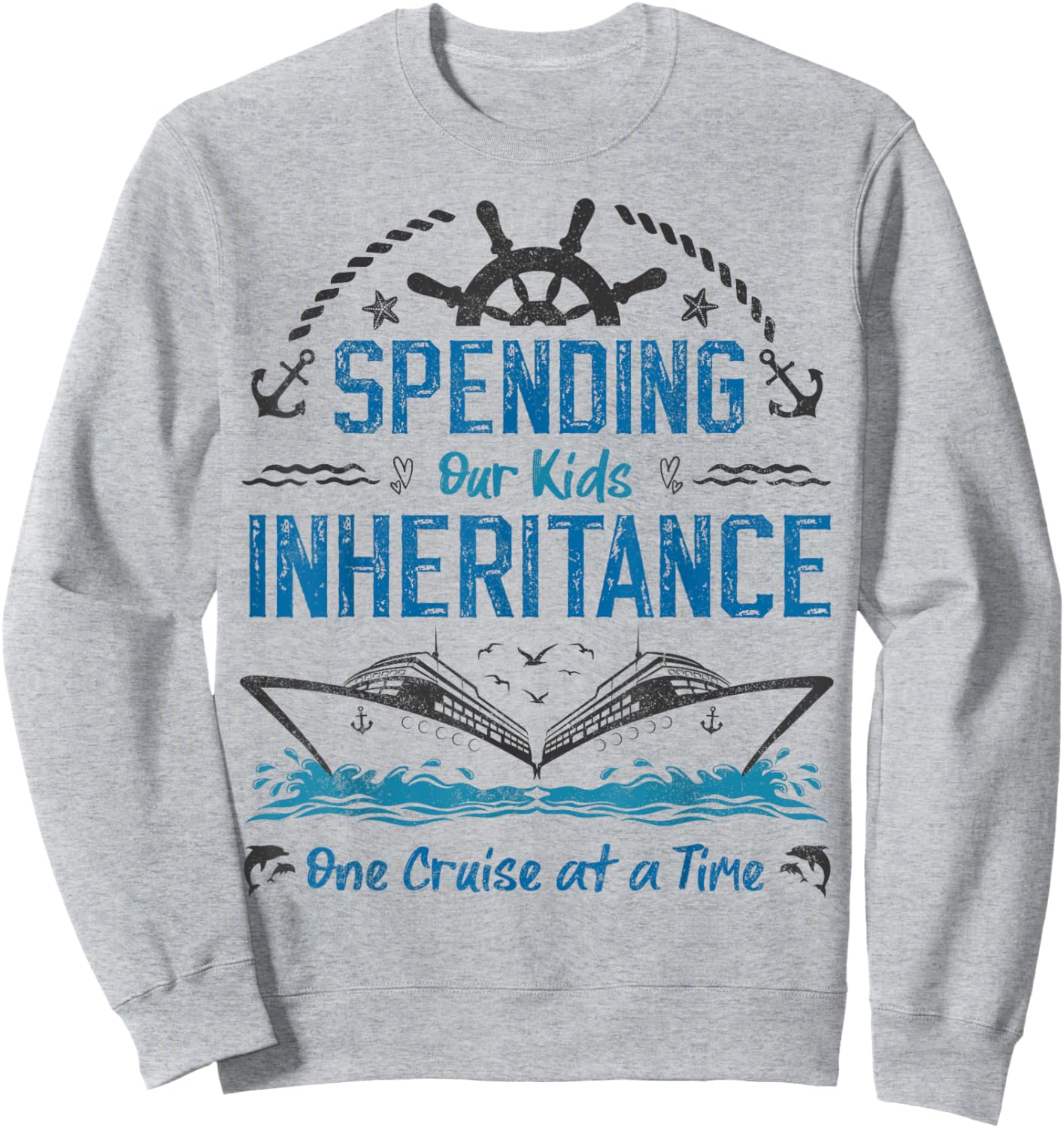 Spending Our Kids Inheritance One Cruise at a Time funny Sweatshirt - Sweatshirt | Ash