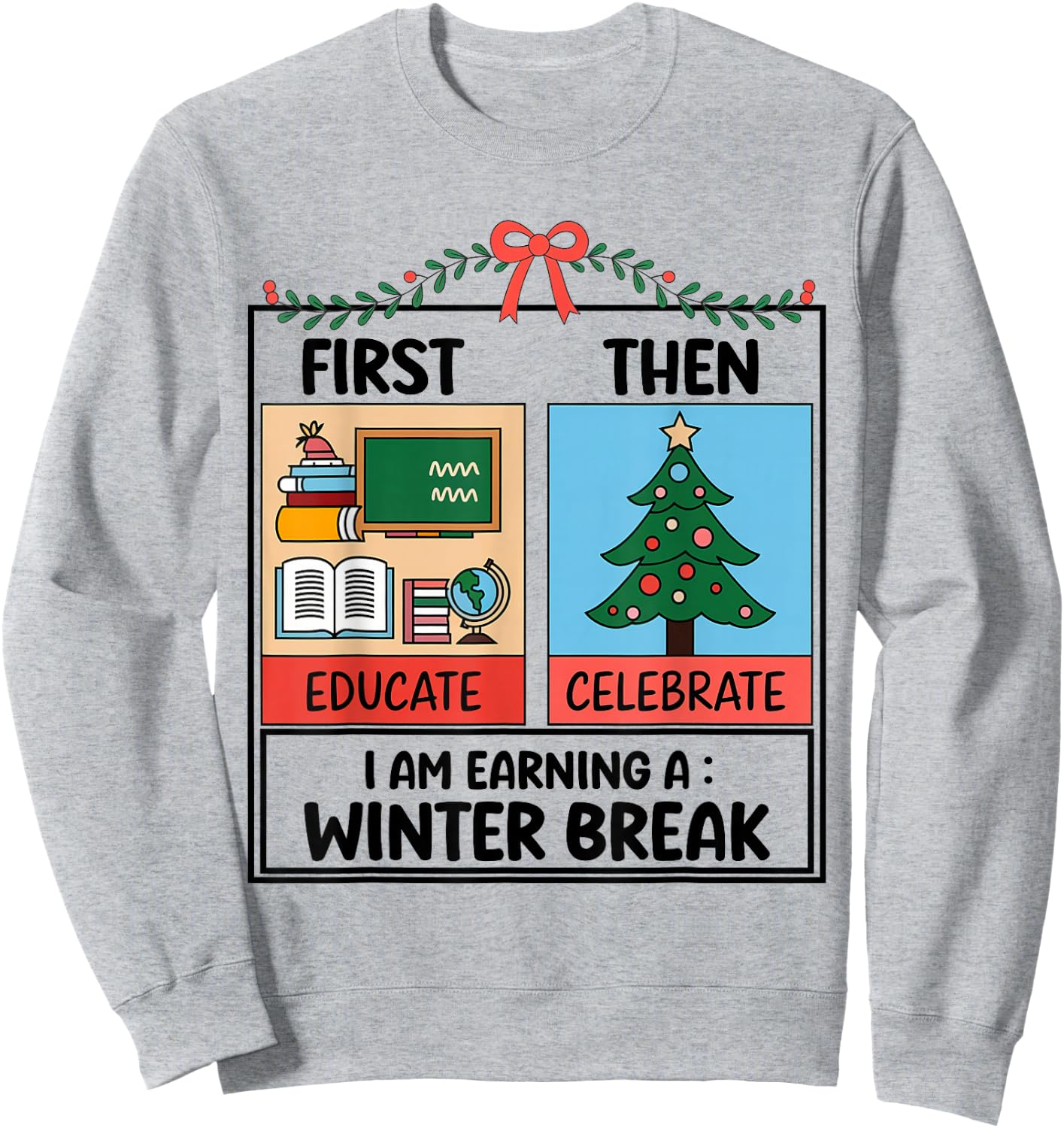 First Educate Then Celebrate Christmas Teacher Winter Break Sweatshirt - Sweatshirt | Ash