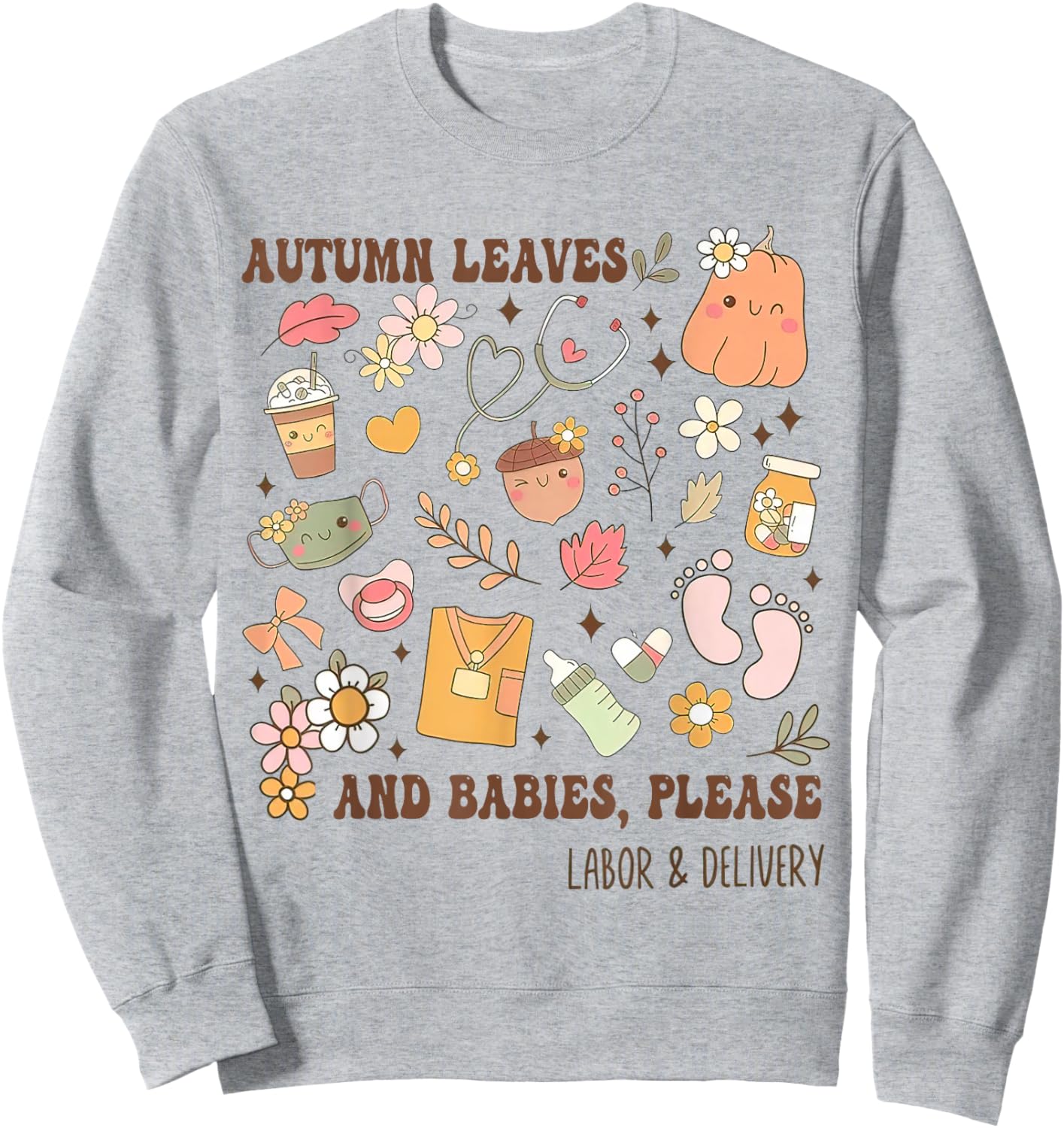Autumn Leaves And Babies Please, Fall Labor & Delivery Nurse Sweatshirt - Sweatshirt | Ash