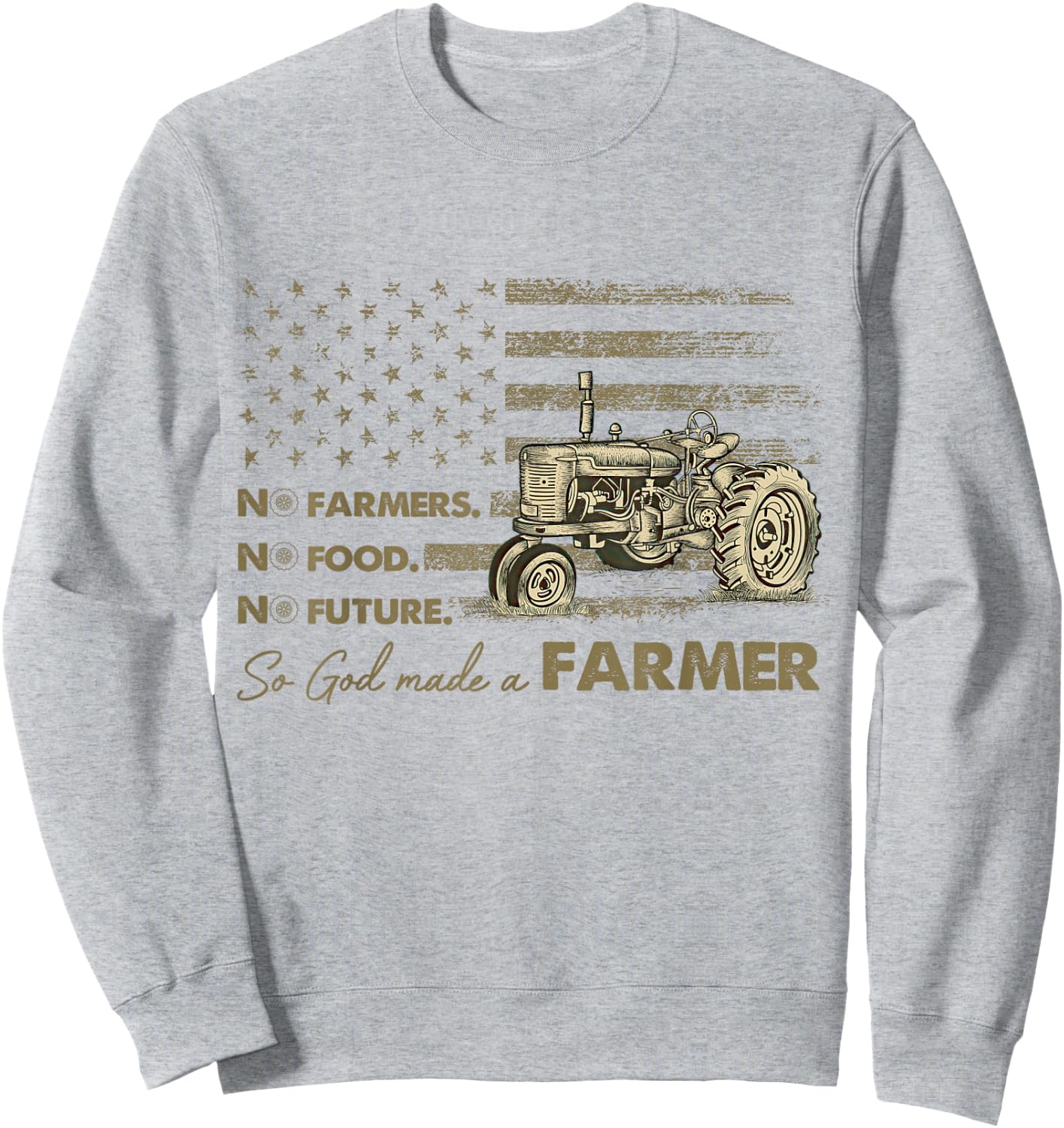 No Farmers No Food No Future So God Made A Farmer Sweatshirt - Sweatshirt | Ash