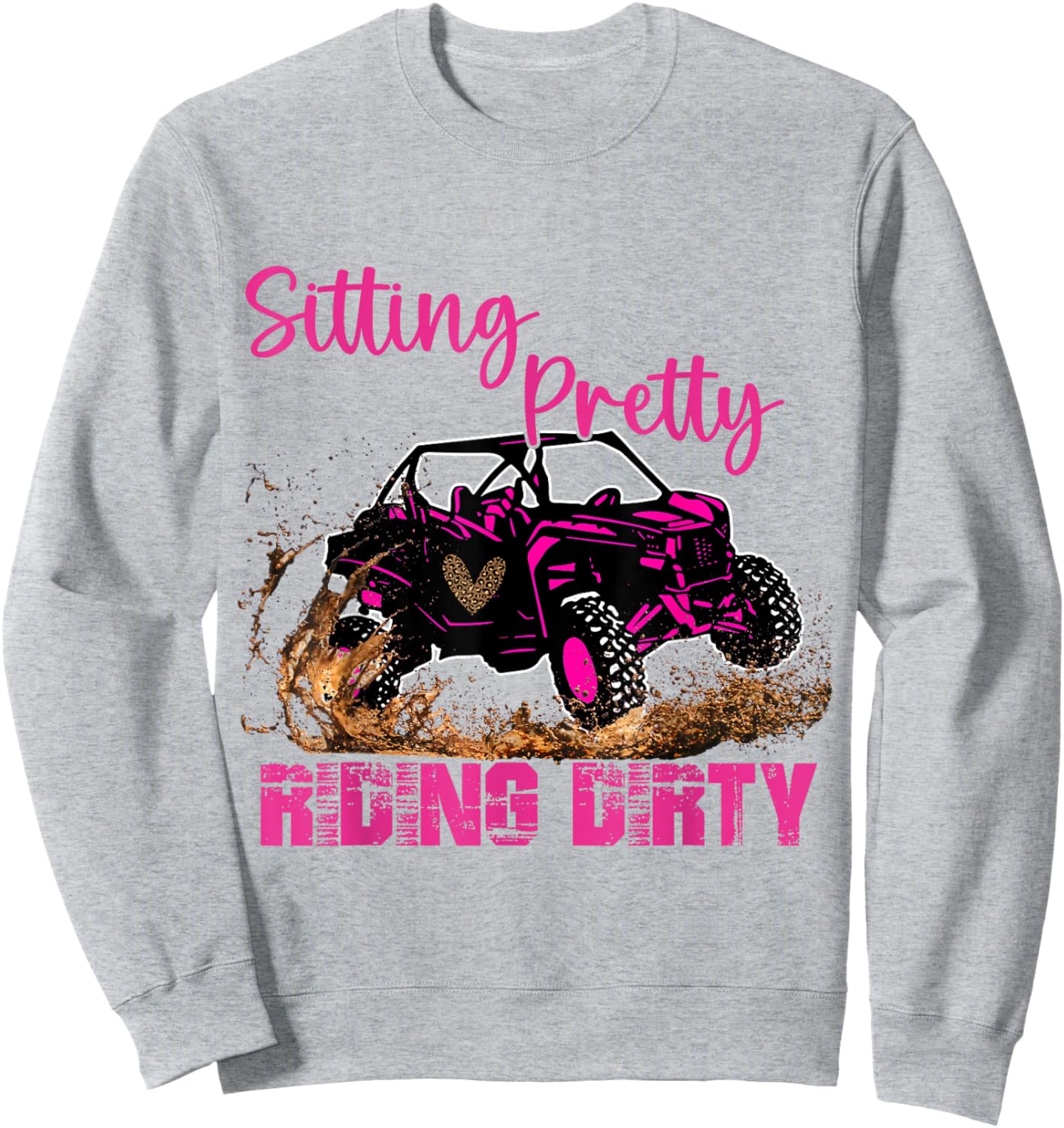 SXS UTV Sitting Pretty Riding Dirty Sweatshirt - Sweatshirt | Ash