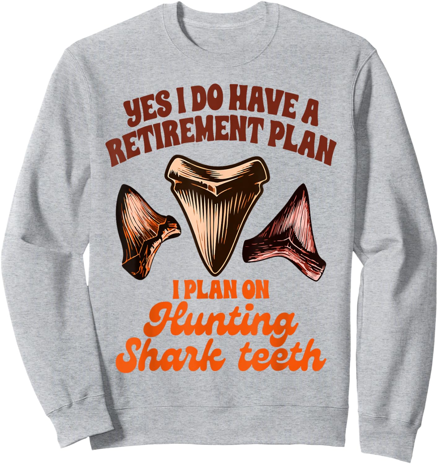 Shark Tooth Hunting Retirement Plan Hunting Shark Teeth Sweatshirt - Sweatshirt | Ash