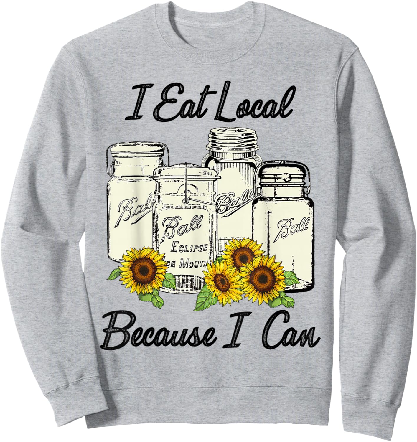 I Eat Local Because I Can Jars Sweatshirt - Sweatshirt | Ash