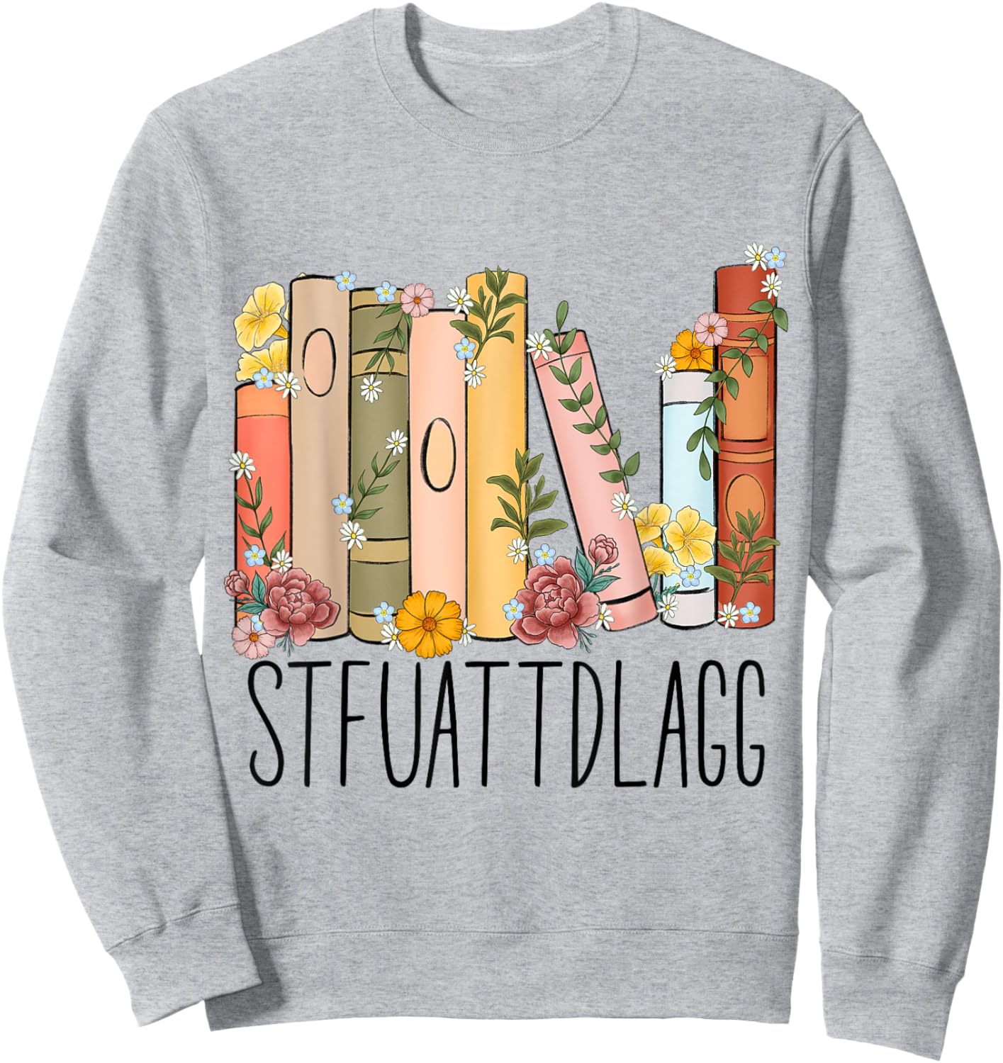 STFUATTDLAGG Buy Me Books And Tell Me To Stfuattdlagg Sweatshirt - Sweatshirt | Ash