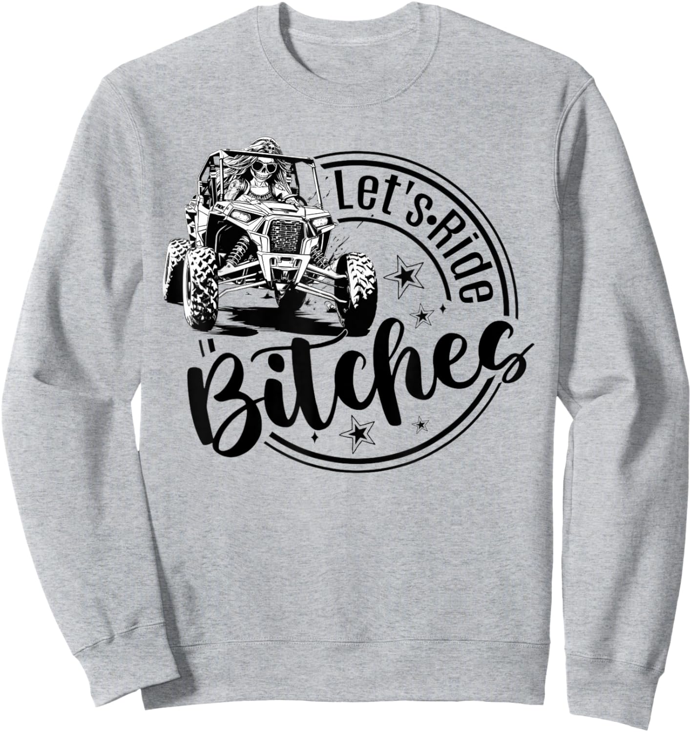 Let's Ride Bitches UTV SXS Four Wheeler UTV Offroad Mudding Sweatshirt - Sweatshirt | Ash
