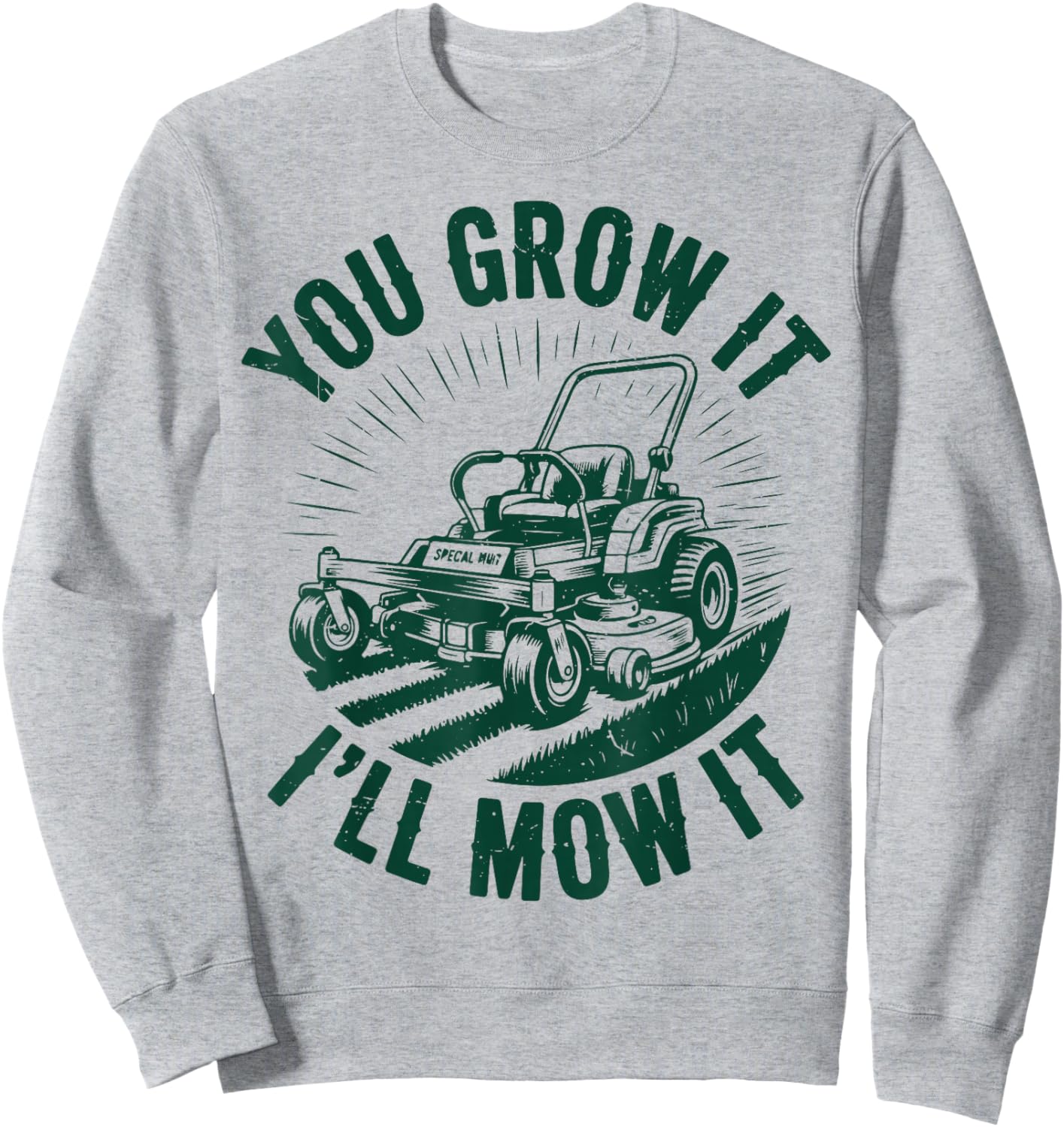 You Grow It I'll Mow It Funny Dad Lawn Mower Zero-Turn Sweatshirt - Sweatshirt | Ash