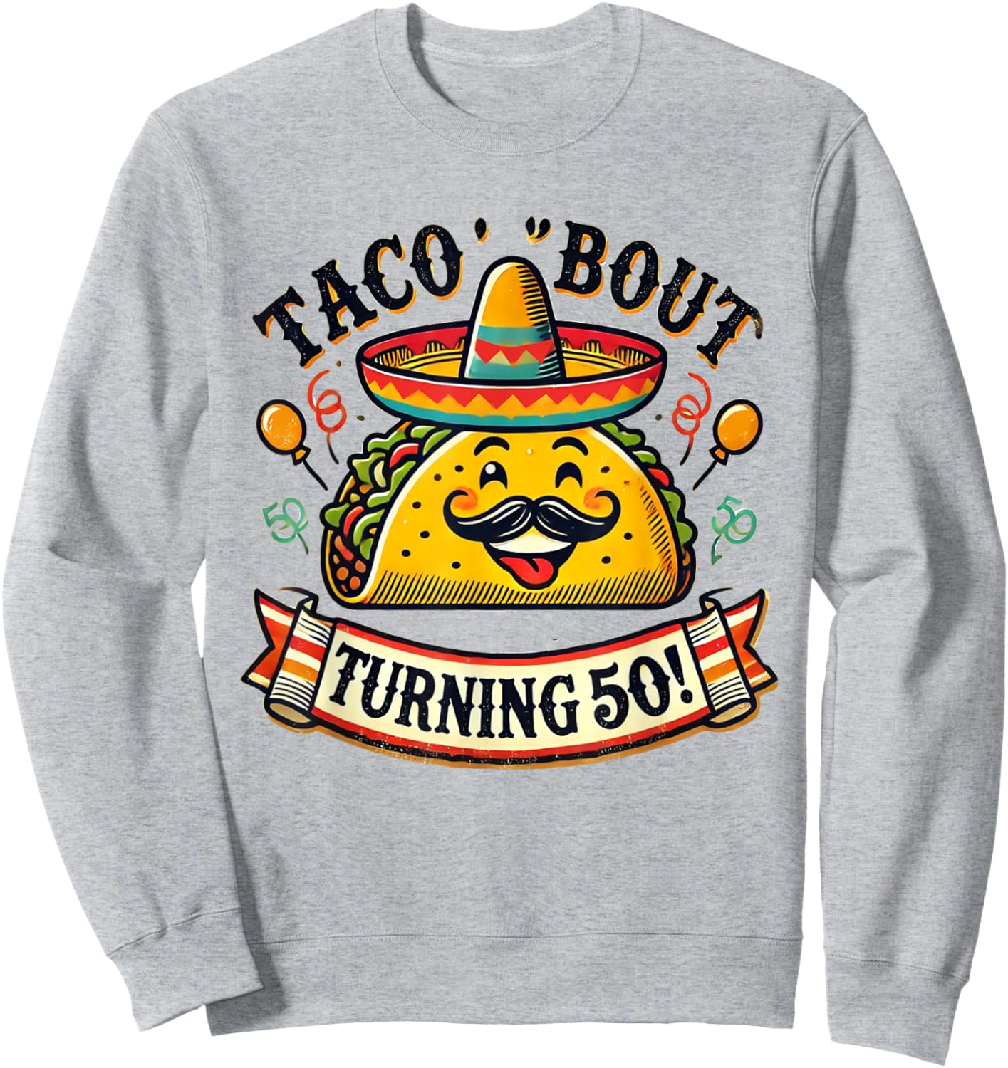Taco 'Bout Turning 50! Funny Birthday Sweatshirt - Sweatshirt | Ash