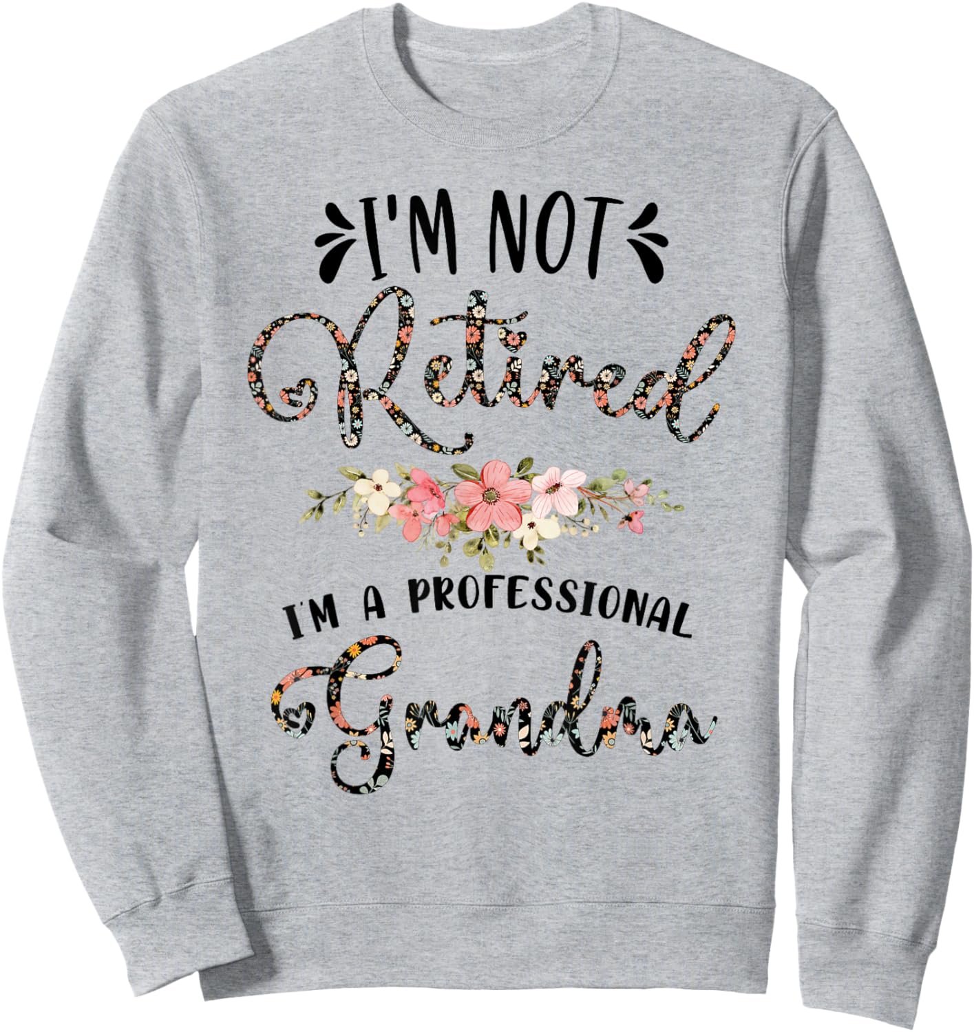 I'm Not Retired I'm a Professional Grandma Retirement Sweatshirt - Sweatshirt | Ash