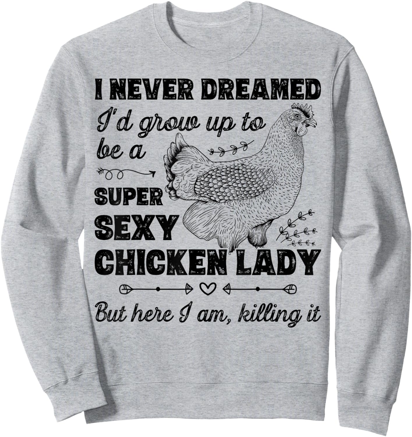 I Never Dreamed I'd Grow Up To Be A Super Sexy Chicken Lady Sweatshirt - Sweatshirt | Ash