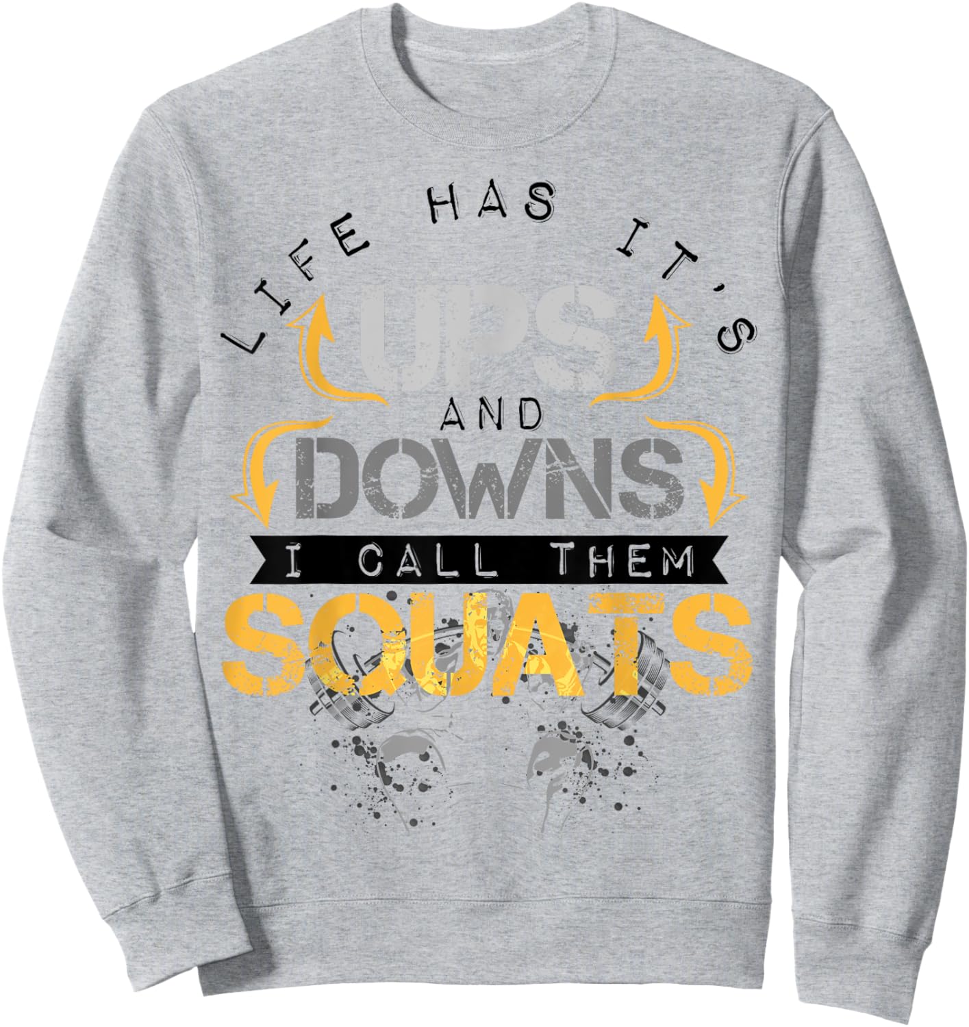 Life Has It's Ups and Downs I Call Them Squats Fitness Sweatshirt - Sweatshirt | Ash
