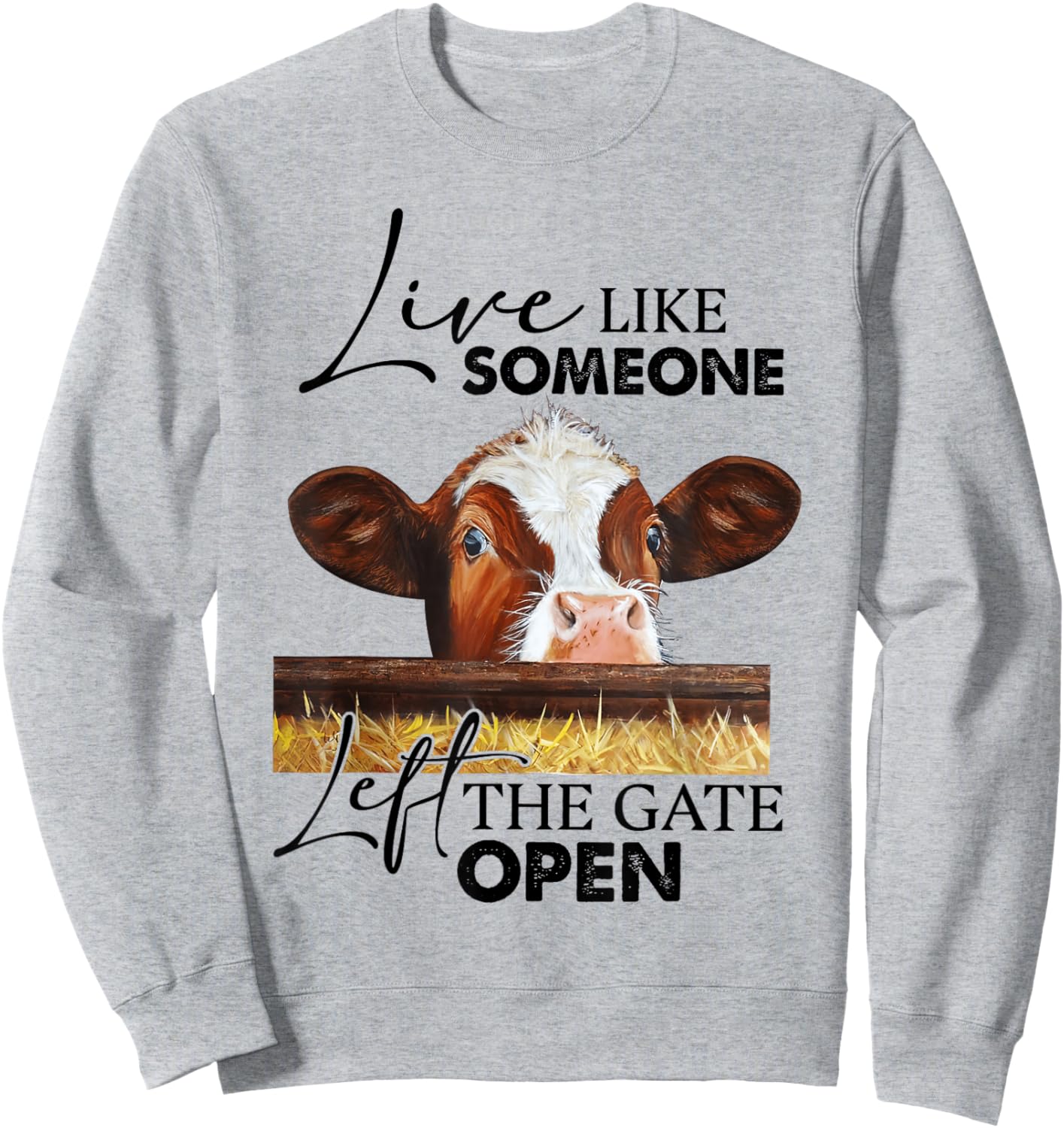 Live Like Someone Left The Gate Open Cow Sweatshirt - Sweatshirt | Ash