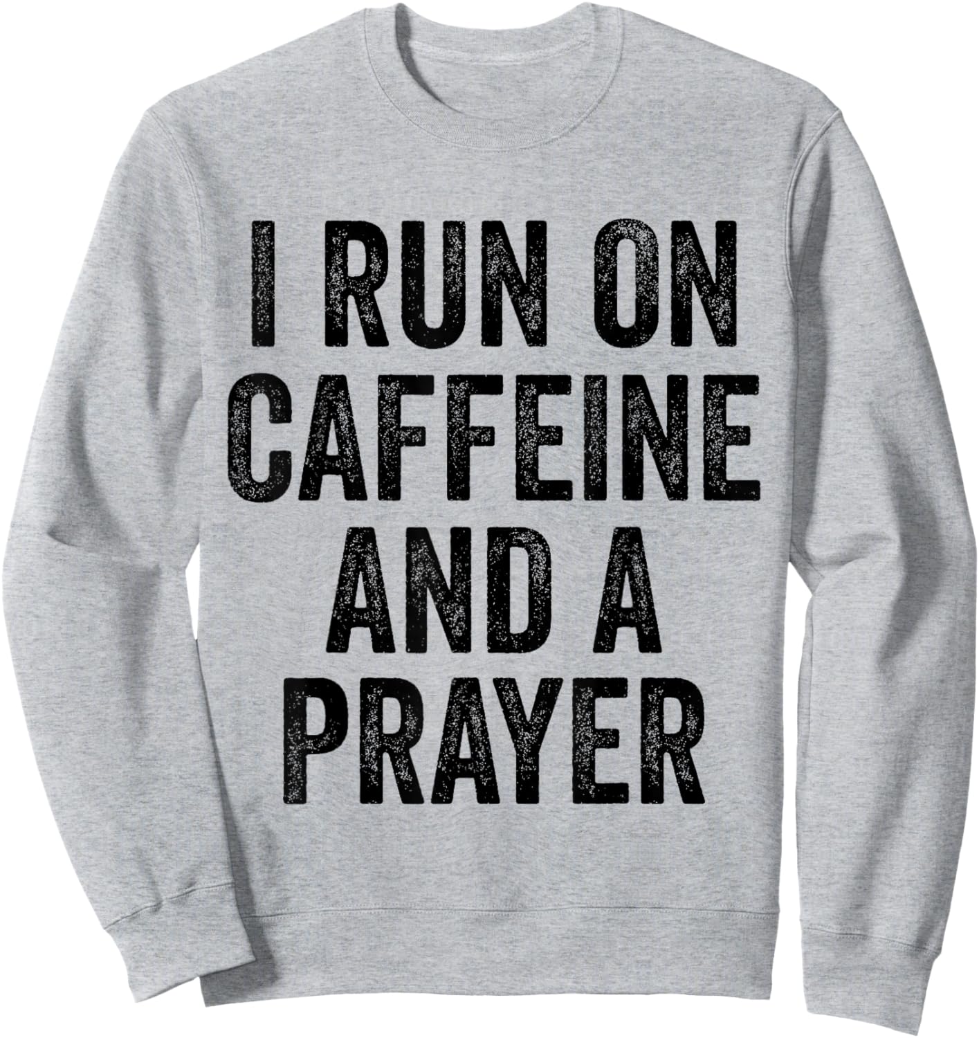 I Run On Caffeine And A Prayer Jesus Christian Coffee Sweatshirt - Sweatshirt | Ash