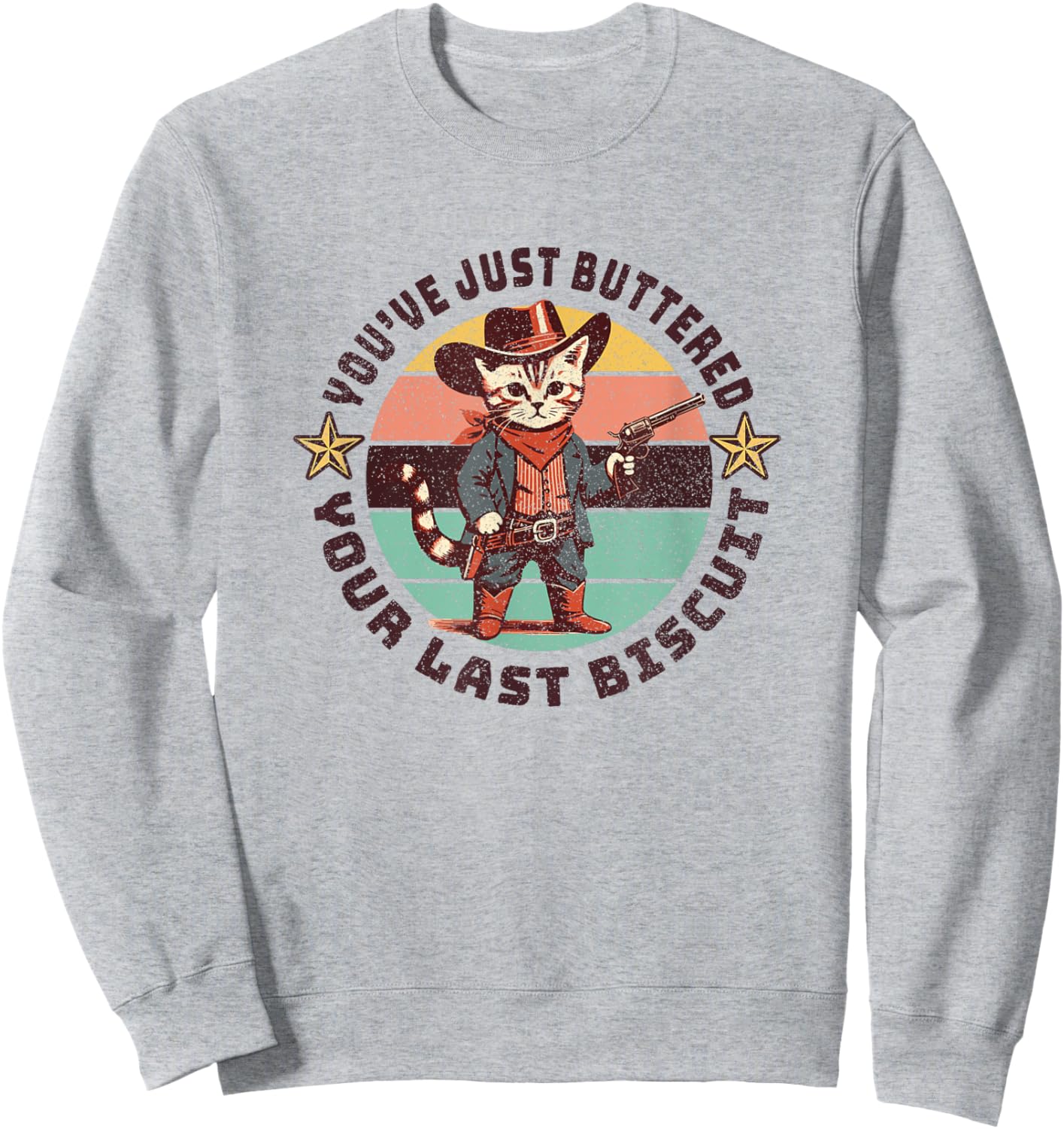 You've Just Buttered Your Last Biscuit Western Cat Cowboy Sweatshirt - Sweatshirt | Ash