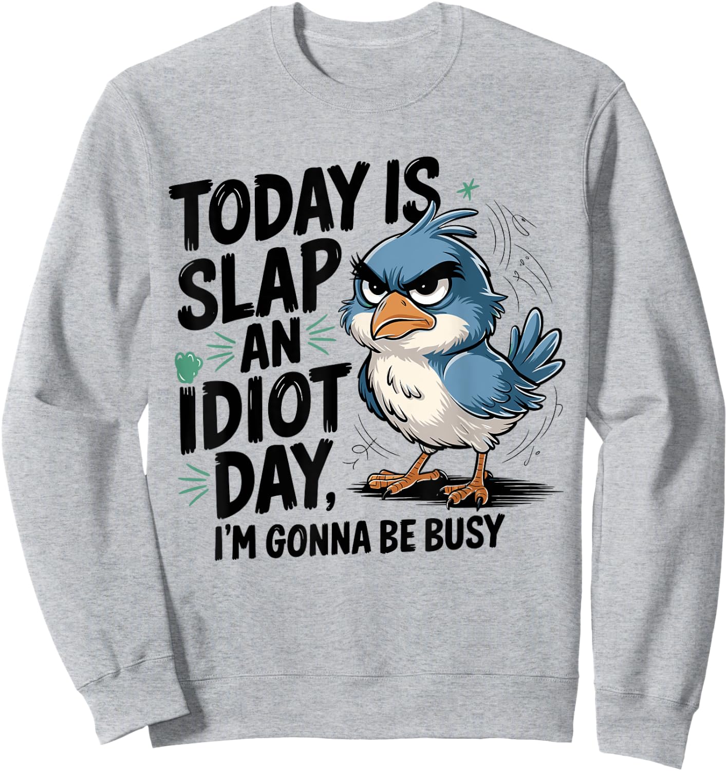 Today Is Slap An Idiot Day I'm Gonna Be Busy - Funny Bird Sweatshirt - Sweatshirt | Ash