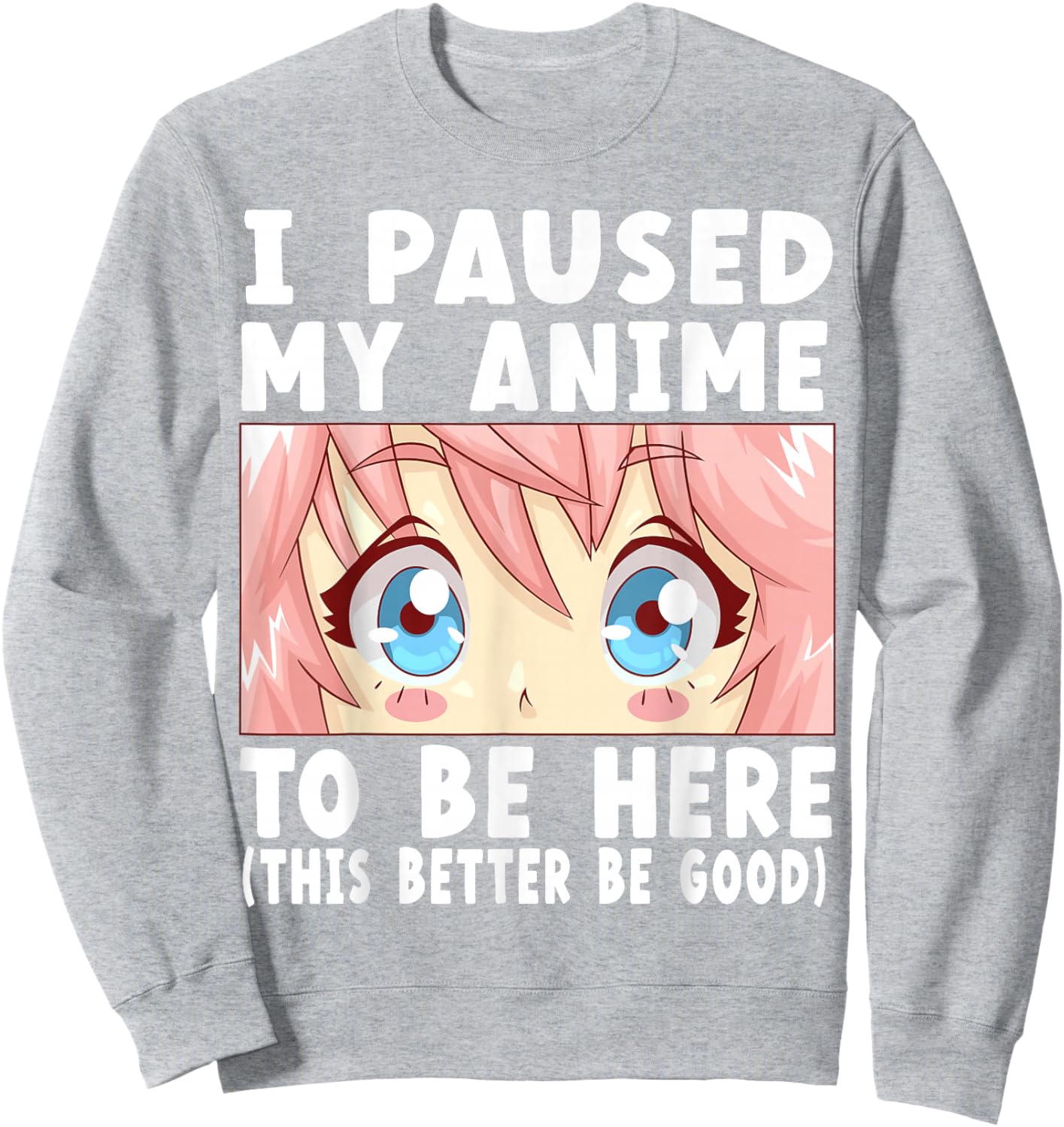 Anime I Paused My Anime to Be Here Anime Small Sweatshirt - Sweatshirt | Ash