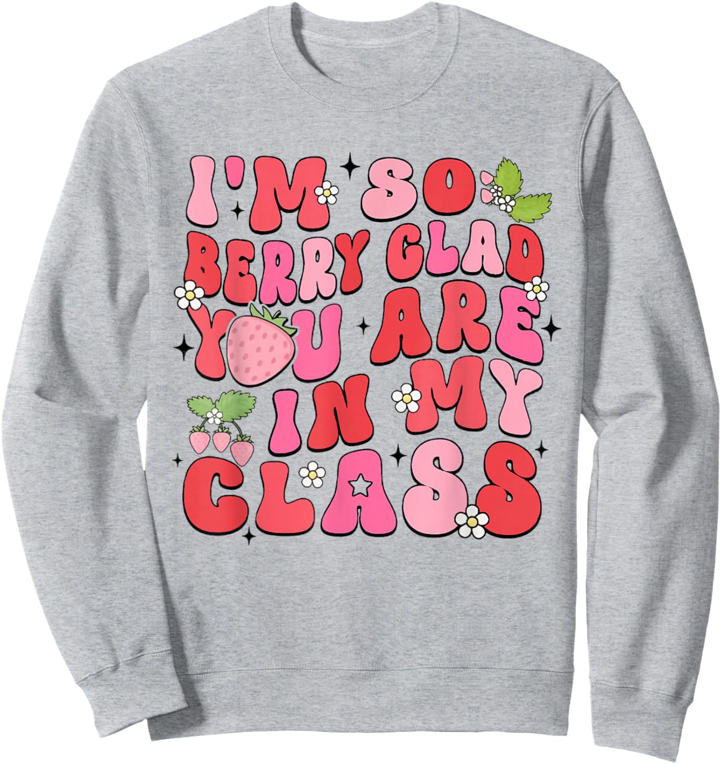 I'm So Berry Glad You Are Strawberry Elementary Teacher Sweatshirt - Sweatshirt | Ash