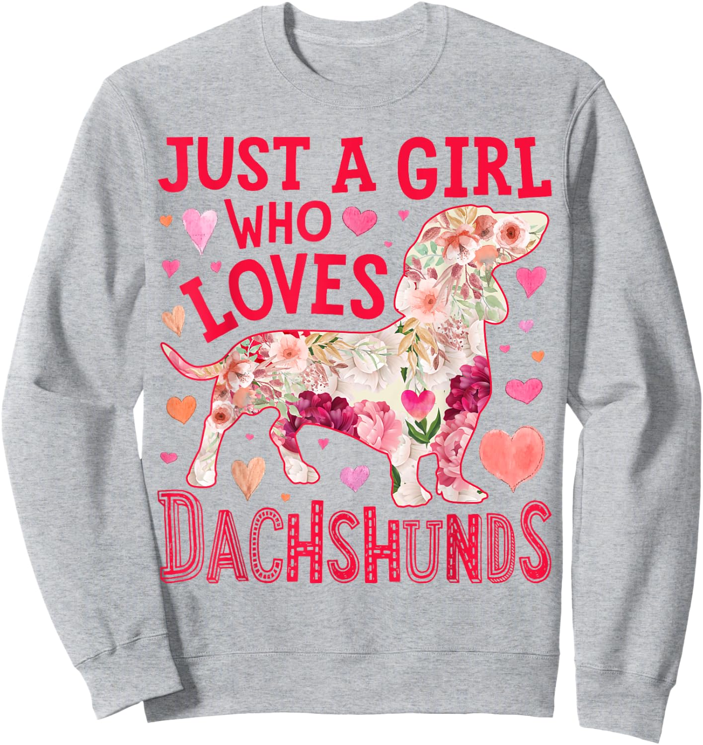 Dachshund Just A Girl Who Loves Dachshunds Dog Flower Floral Sweatshirt - Sweatshirt | Ash