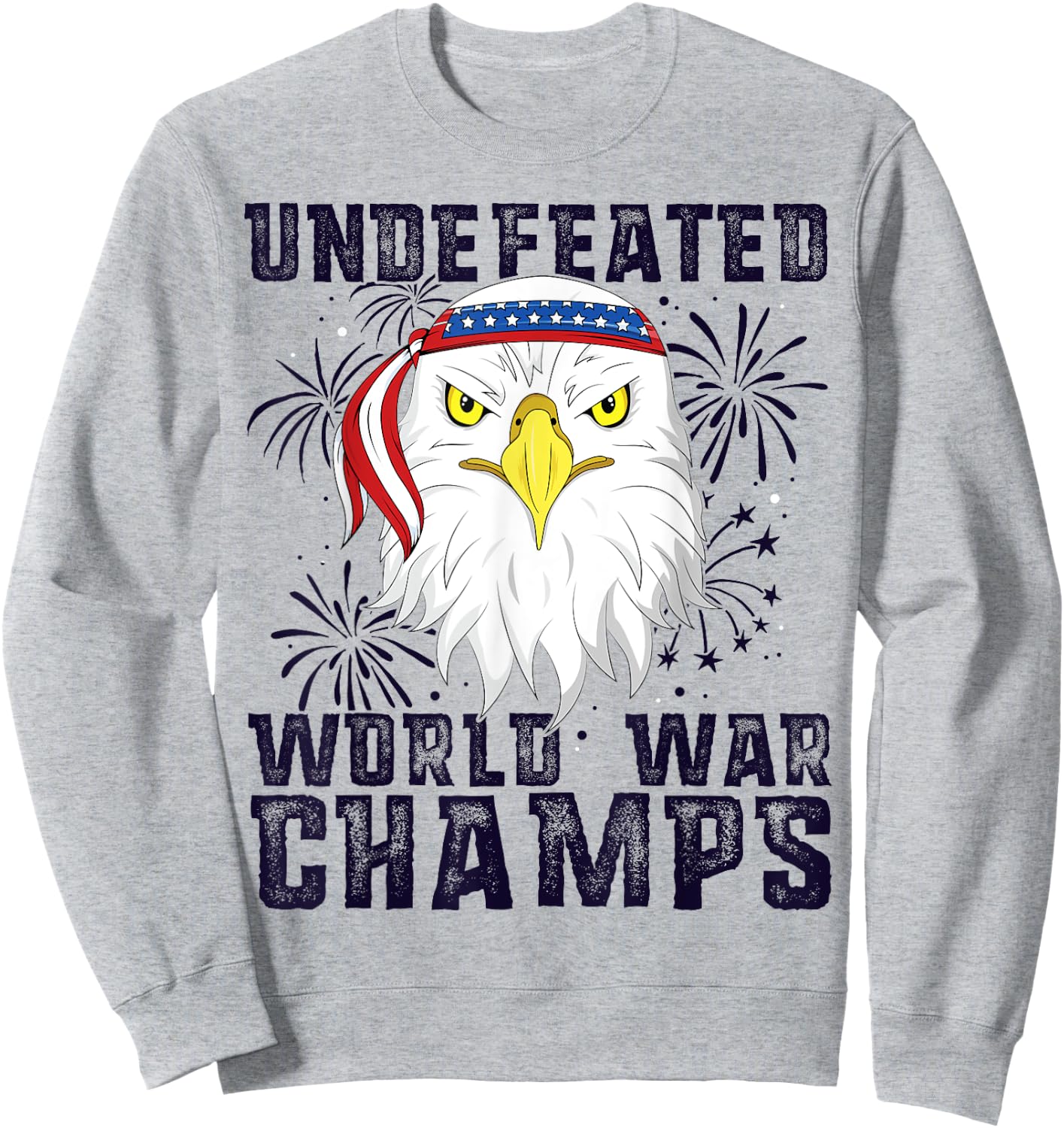 Undefeated World War Champs Eagle American 4th of July Sweatshirt - Sweatshirt | Ash