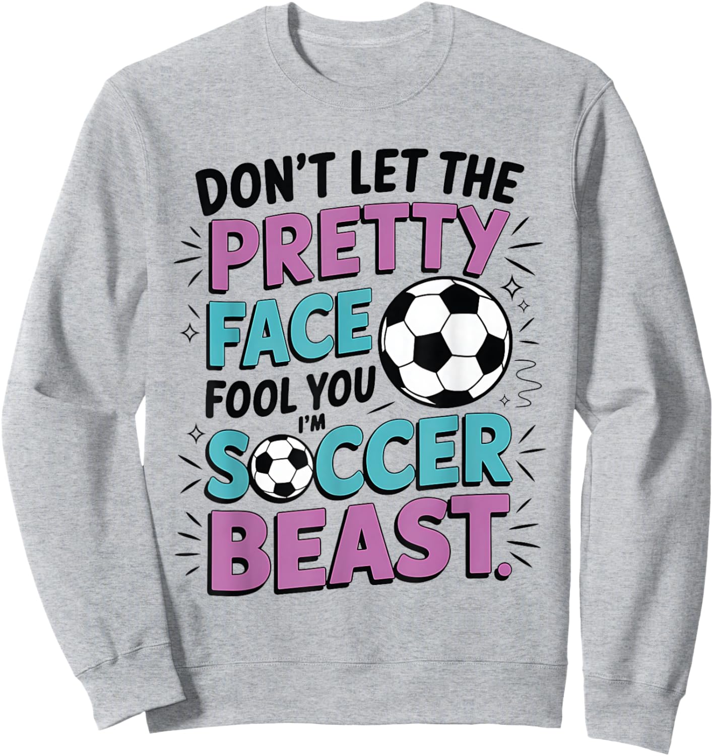 Don't Let The Pretty Face Fool You Women Girls Soccer Sweatshirt - Sweatshirt | Ash