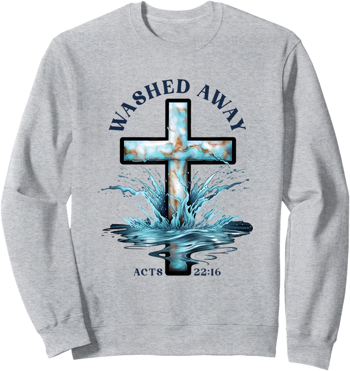 Baptism Washed Away Acts 22 Quote / Baptized Water Cross Sweatshirt - Sweatshirt | Ash