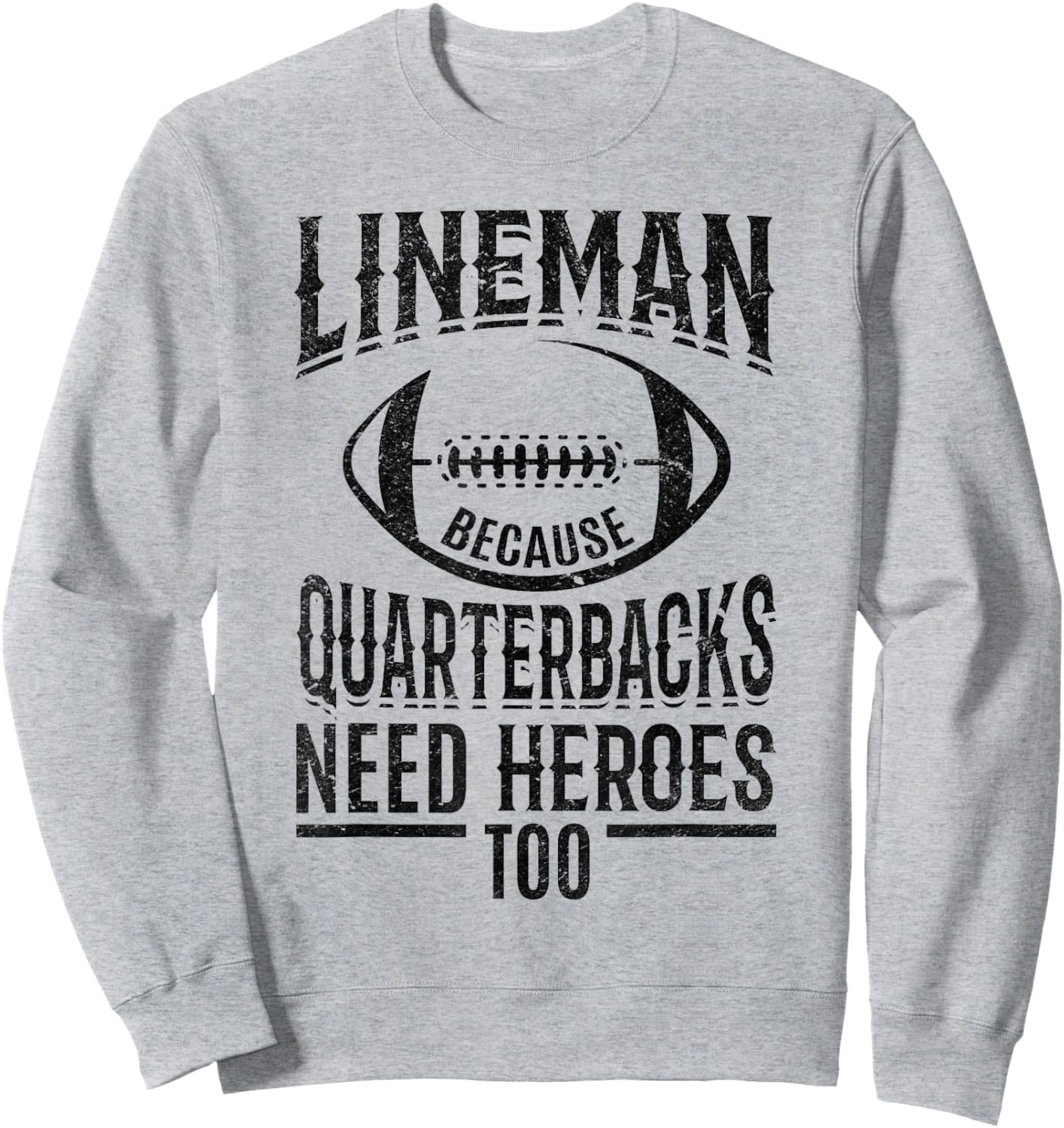 Lineman because Quarterbacks need heroes too Sweatshirt - Sweatshirt | Ash