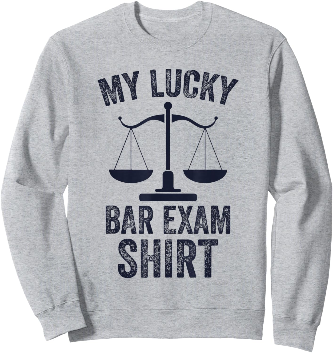 My Lucky Bar Exam Funny Law School Graduation New Lawyer Sweatshirt - Sweatshirt | Ash