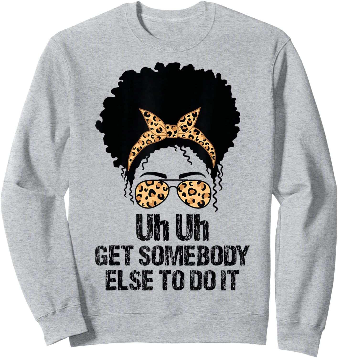 Uh Uh Get Somebody Else To Do It Messy Bun Women Apparel Sweatshirt - Sweatshirt | Ash