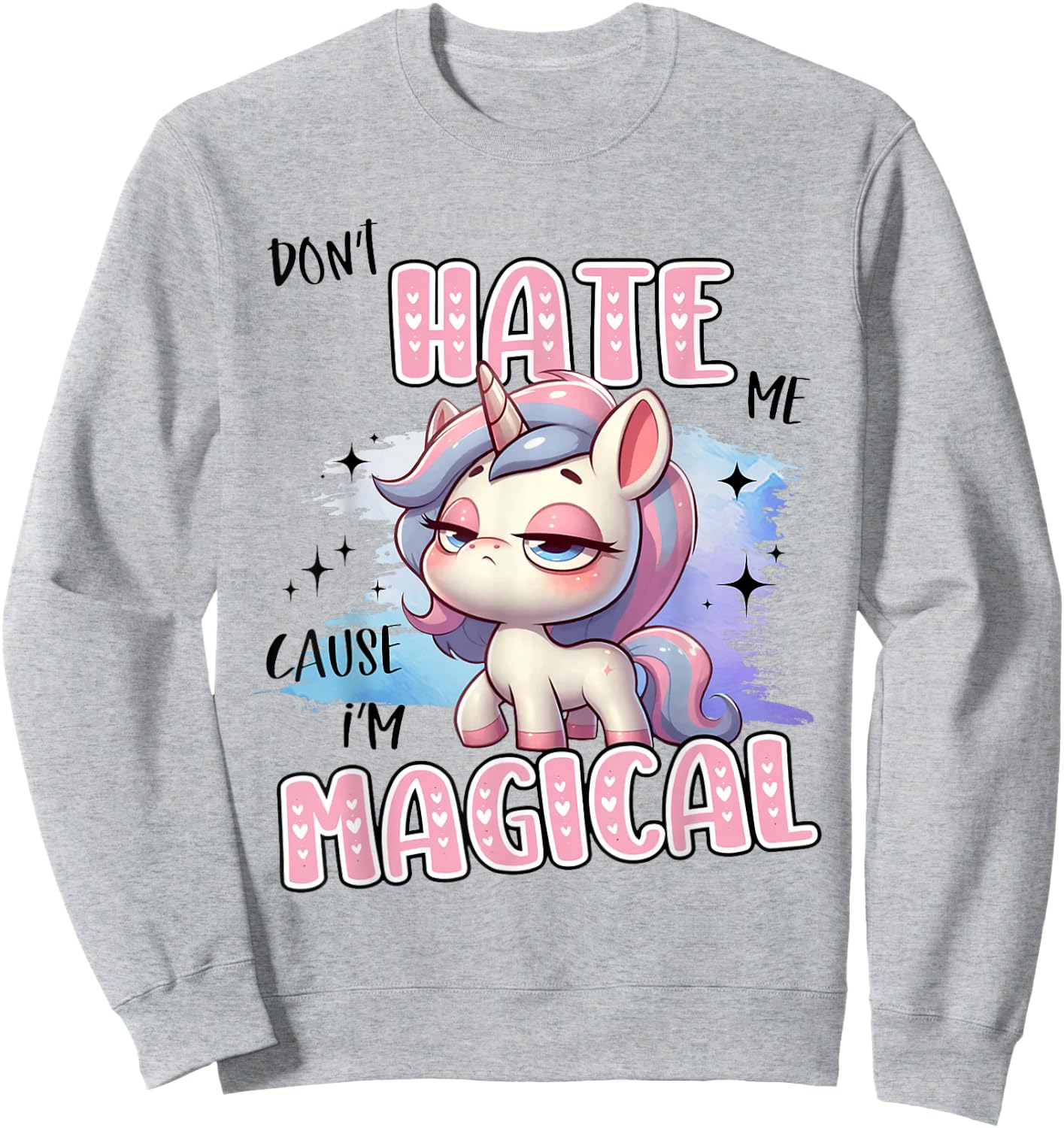 Unicorn Don't Hate Me Cause I'm Magical Sweatshirt - Sweatshirt | Ash