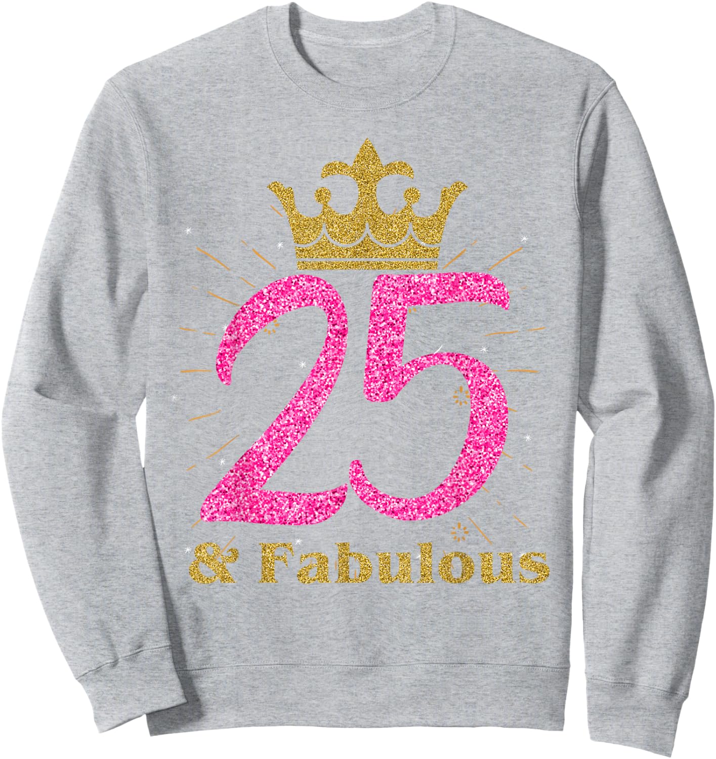25th & Fabulous Shirt | Queen Ladies' B-day Women Gift Sweatshirt - Sweatshirt | Ash