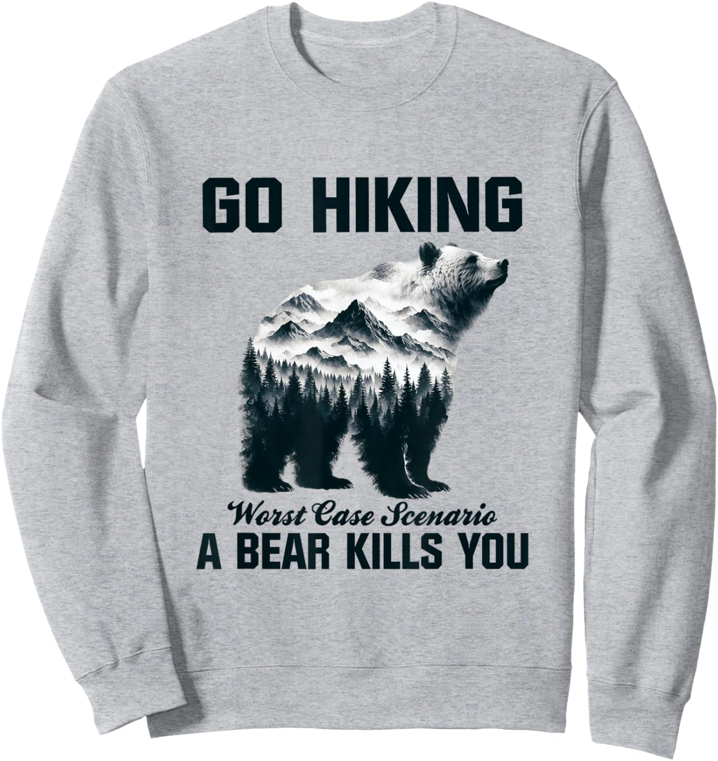 Go Hiking Worst Case Scenario A Bear Kills You Camping Hiker Sweatshirt - Sweatshirt | Ash
